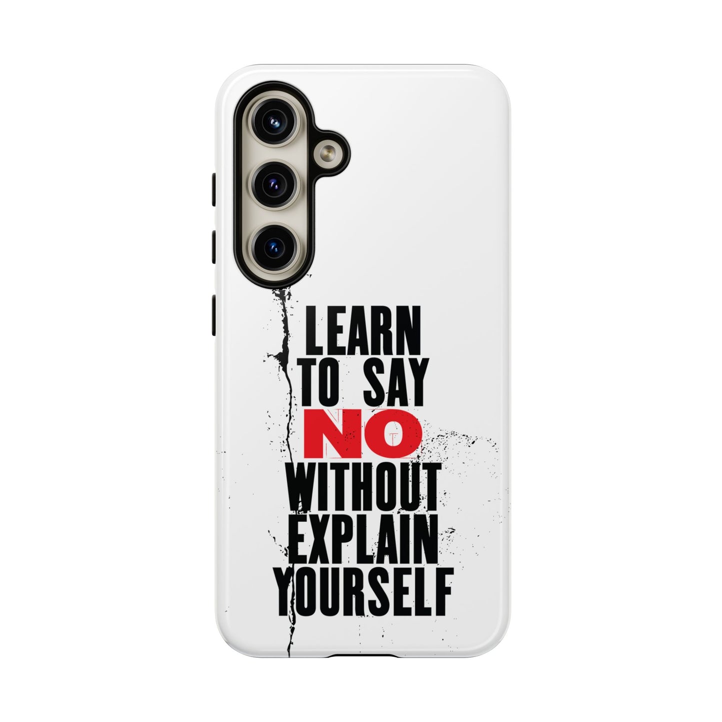Inspirational Phone Case - "Learn to Say NO Without Explain Yourself"