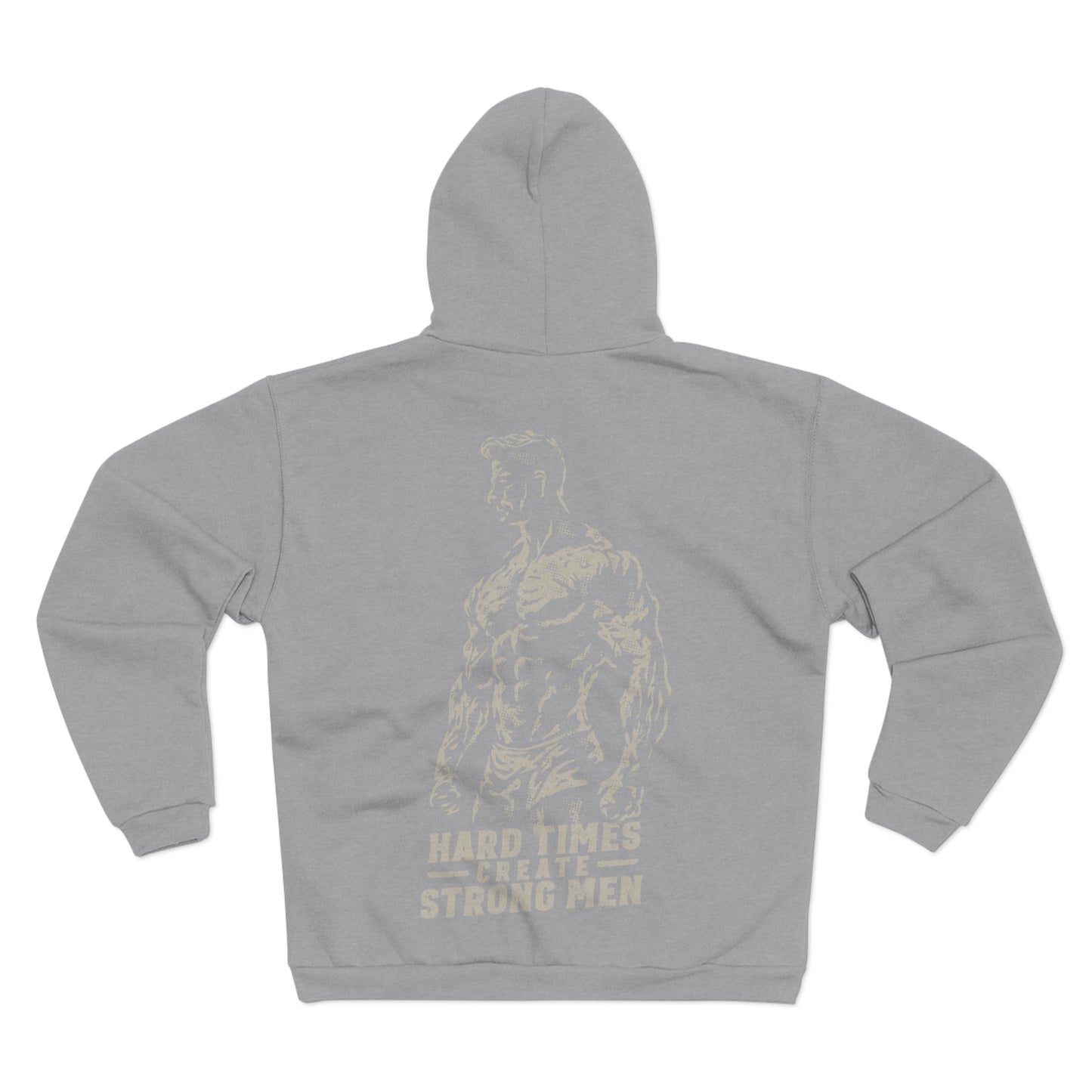 Unisex Hooded Zip Sweatshirt - "Hard Times Create Strong Men" Inspirational Hoodie
