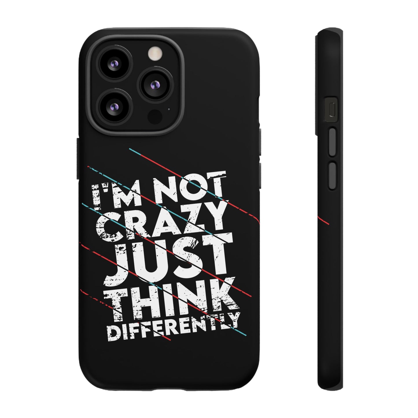 Inspirational Phone Case - I'm Not Crazy, Just Think Differently