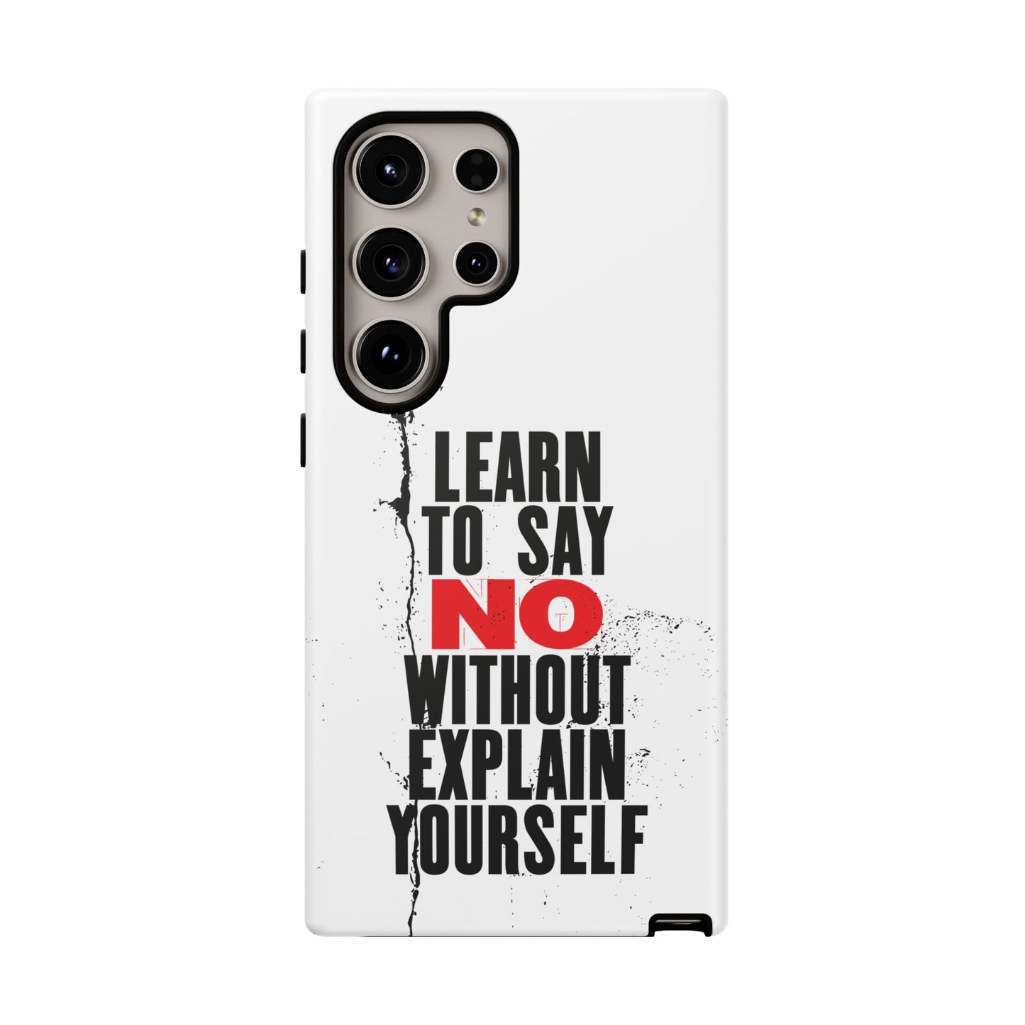Inspirational Phone Case - "Learn to Say NO Without Explain Yourself"