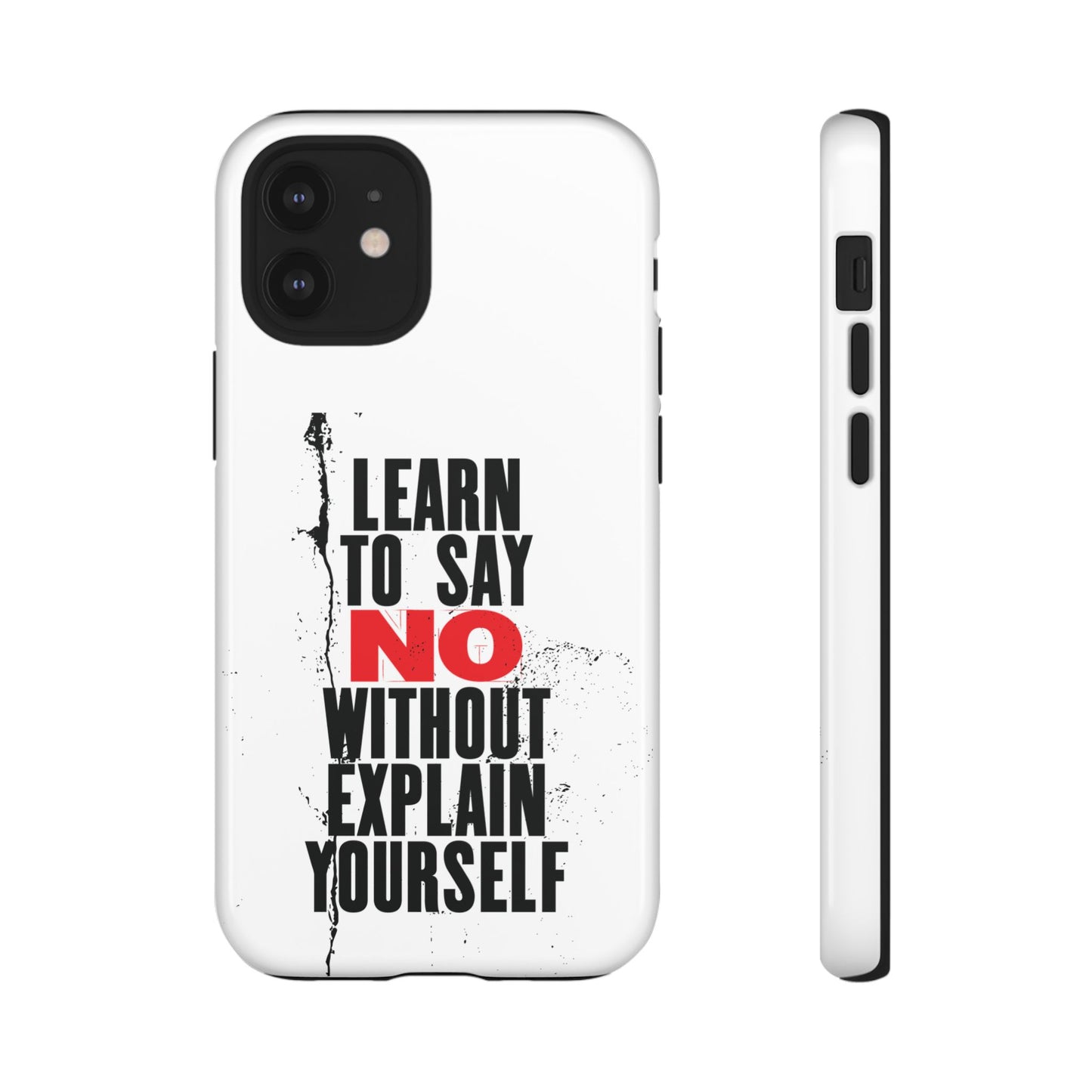Inspirational Phone Case - "Learn to Say NO Without Explain Yourself"