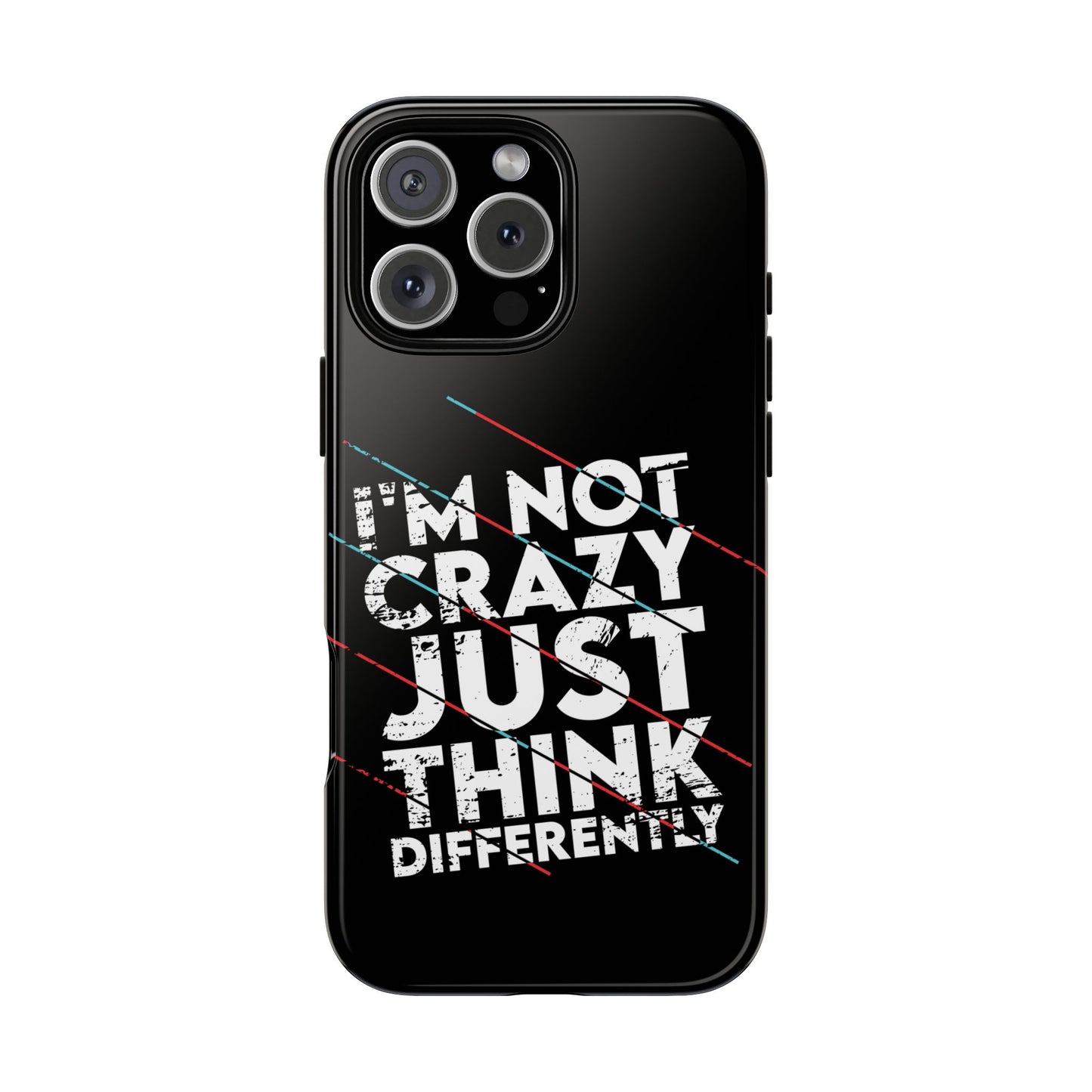 Inspirational Phone Case - I'm Not Crazy, Just Think Differently