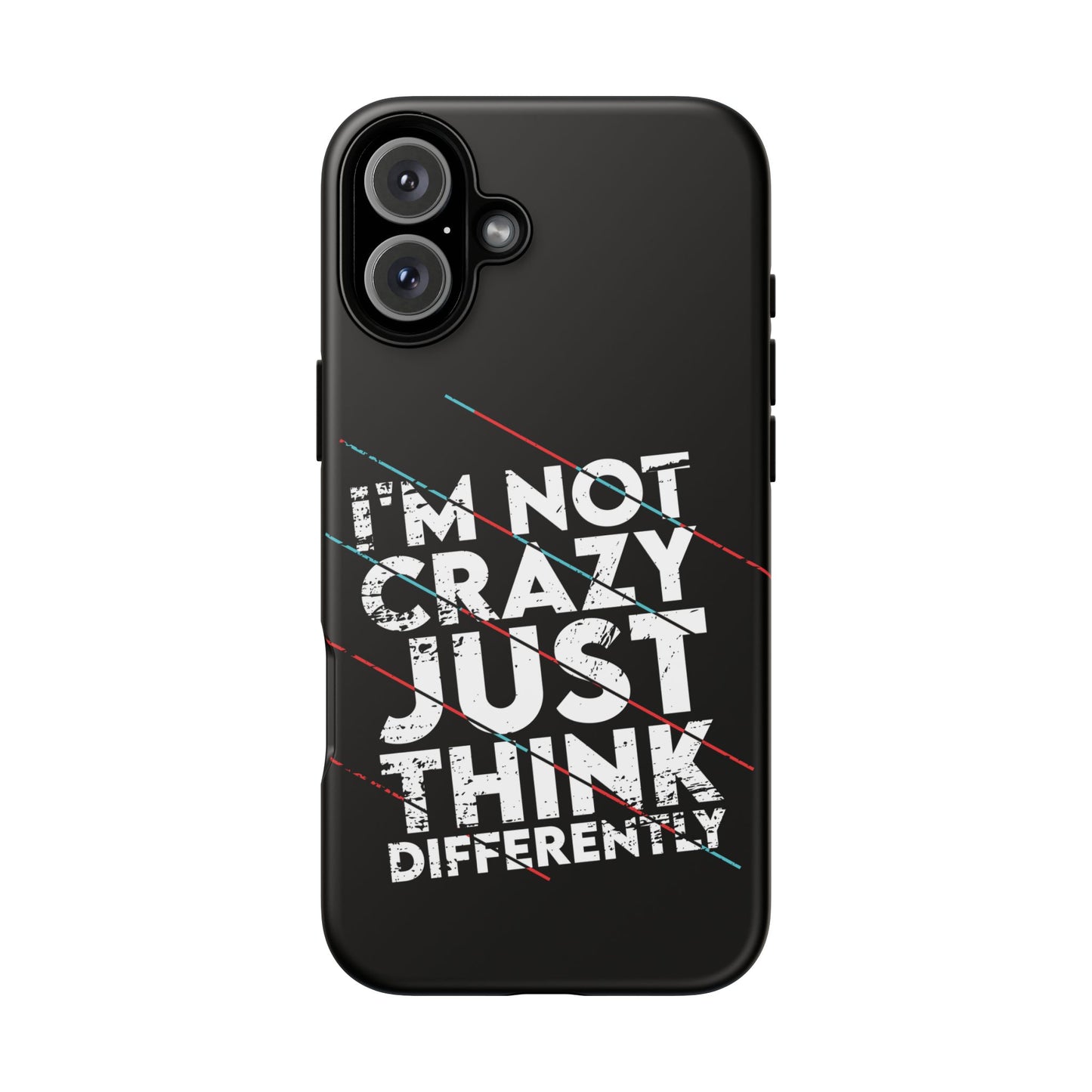Inspirational Phone Case - I'm Not Crazy, Just Think Differently