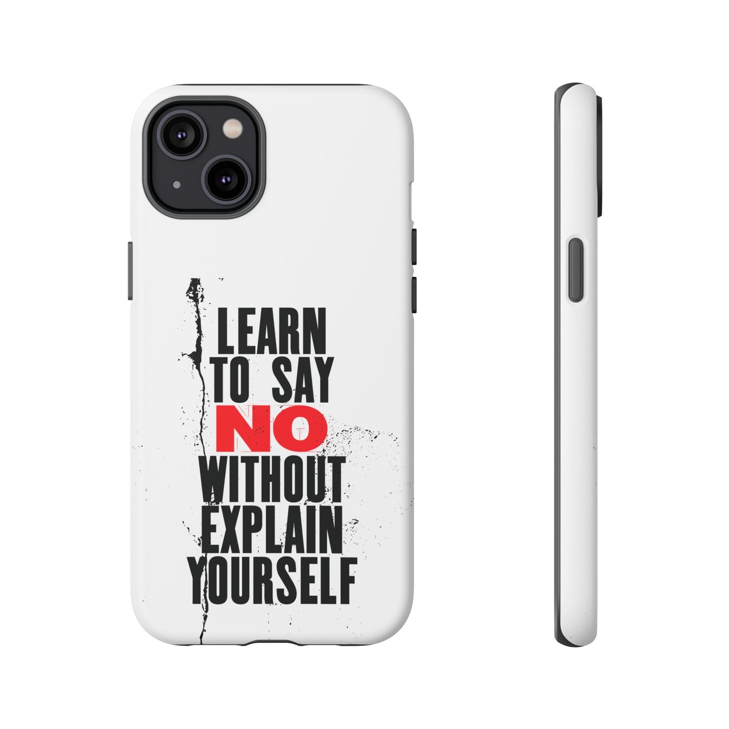 Inspirational Phone Case - "Learn to Say NO Without Explain Yourself"