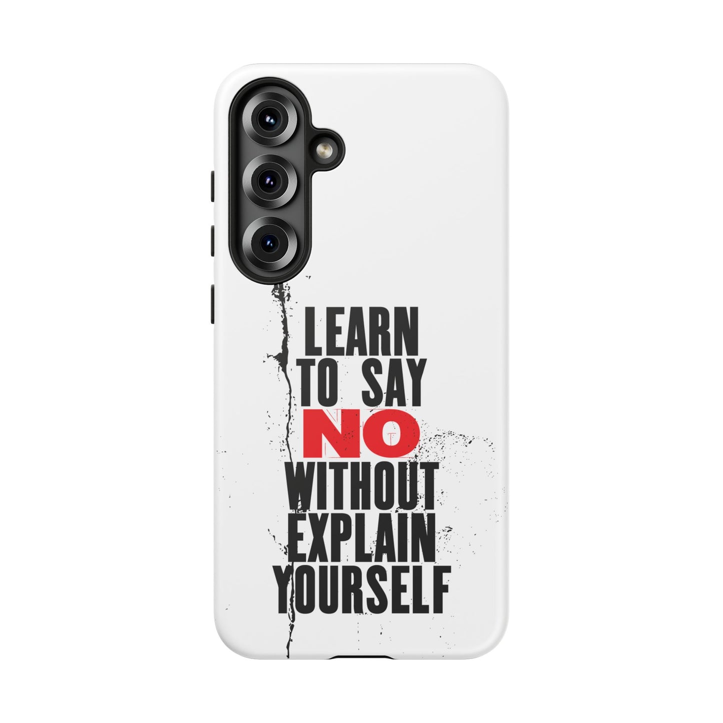 Inspirational Phone Case - "Learn to Say NO Without Explain Yourself"