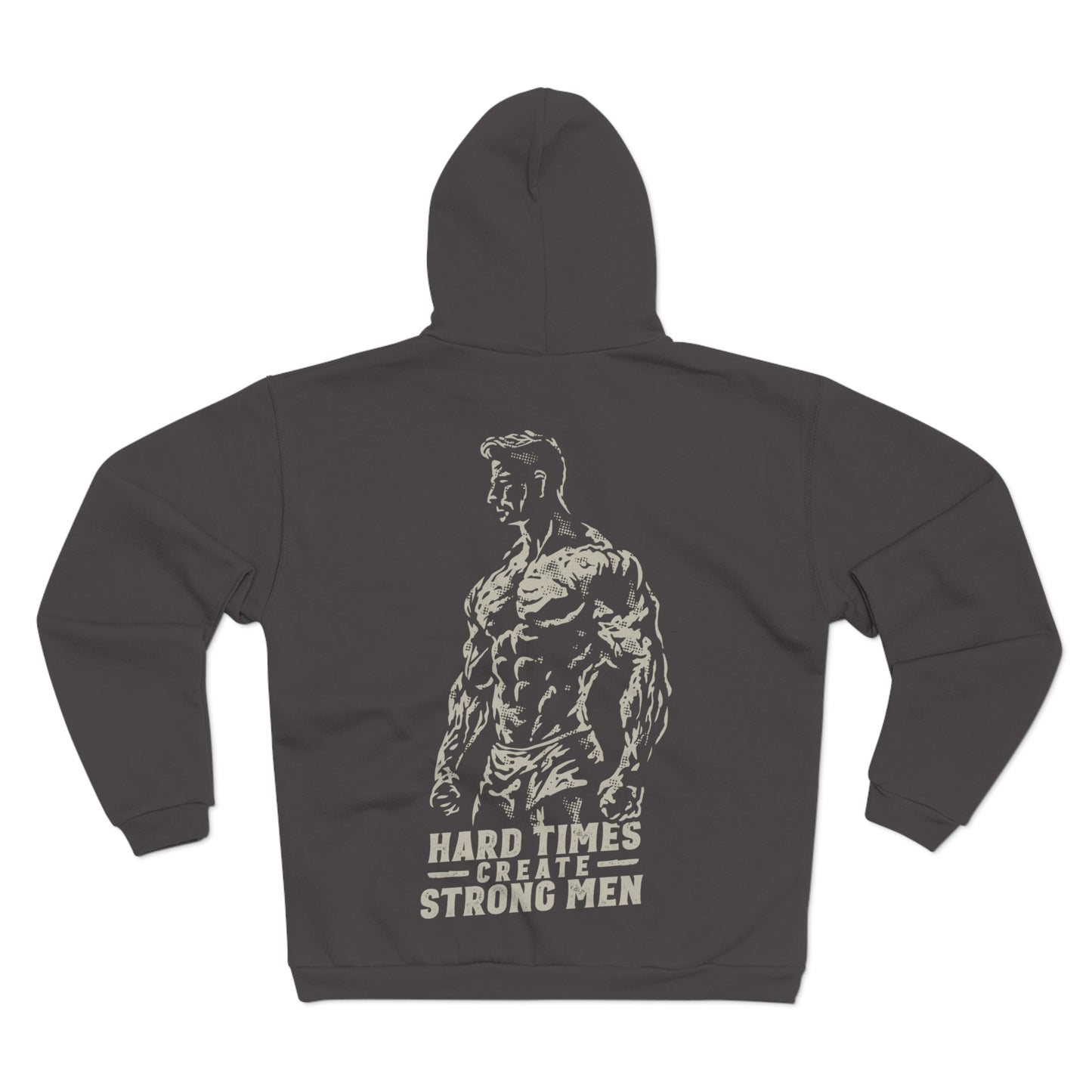 Unisex Hooded Zip Sweatshirt - "Hard Times Create Strong Men" Inspirational Hoodie