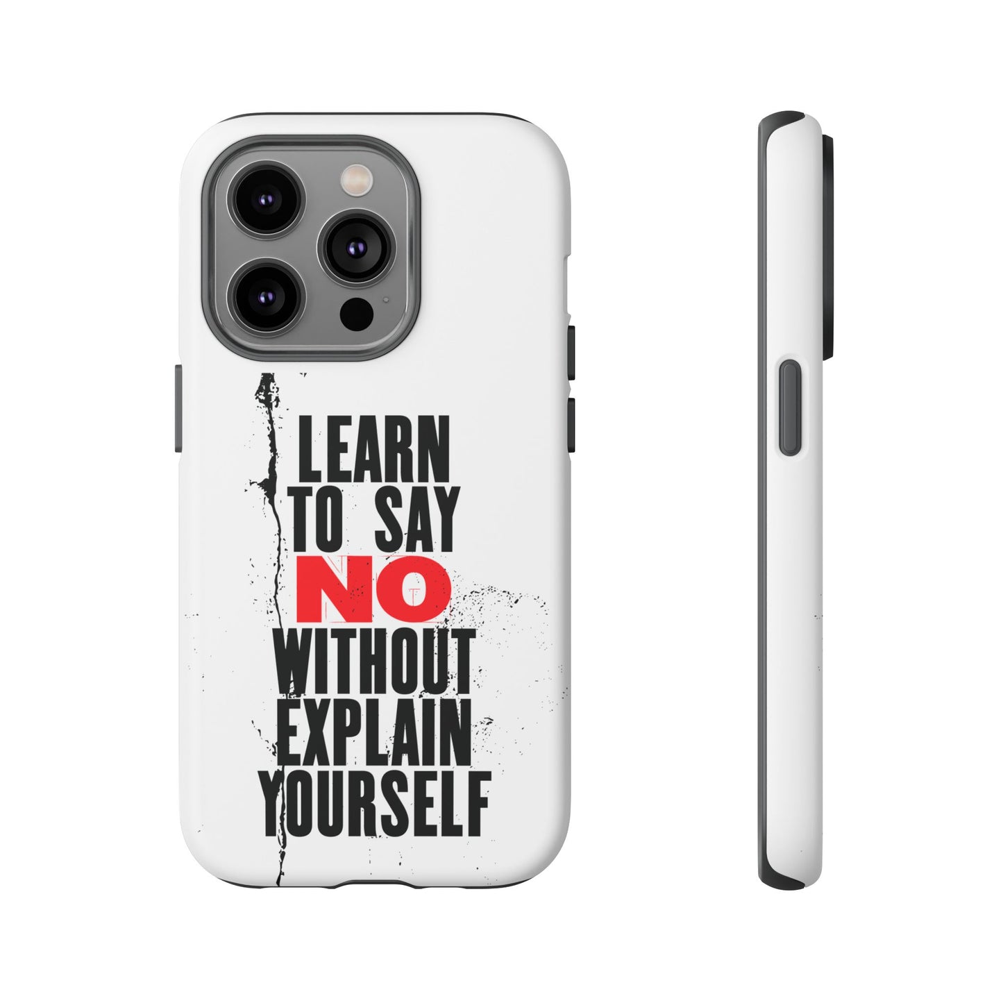Inspirational Phone Case - "Learn to Say NO Without Explain Yourself"