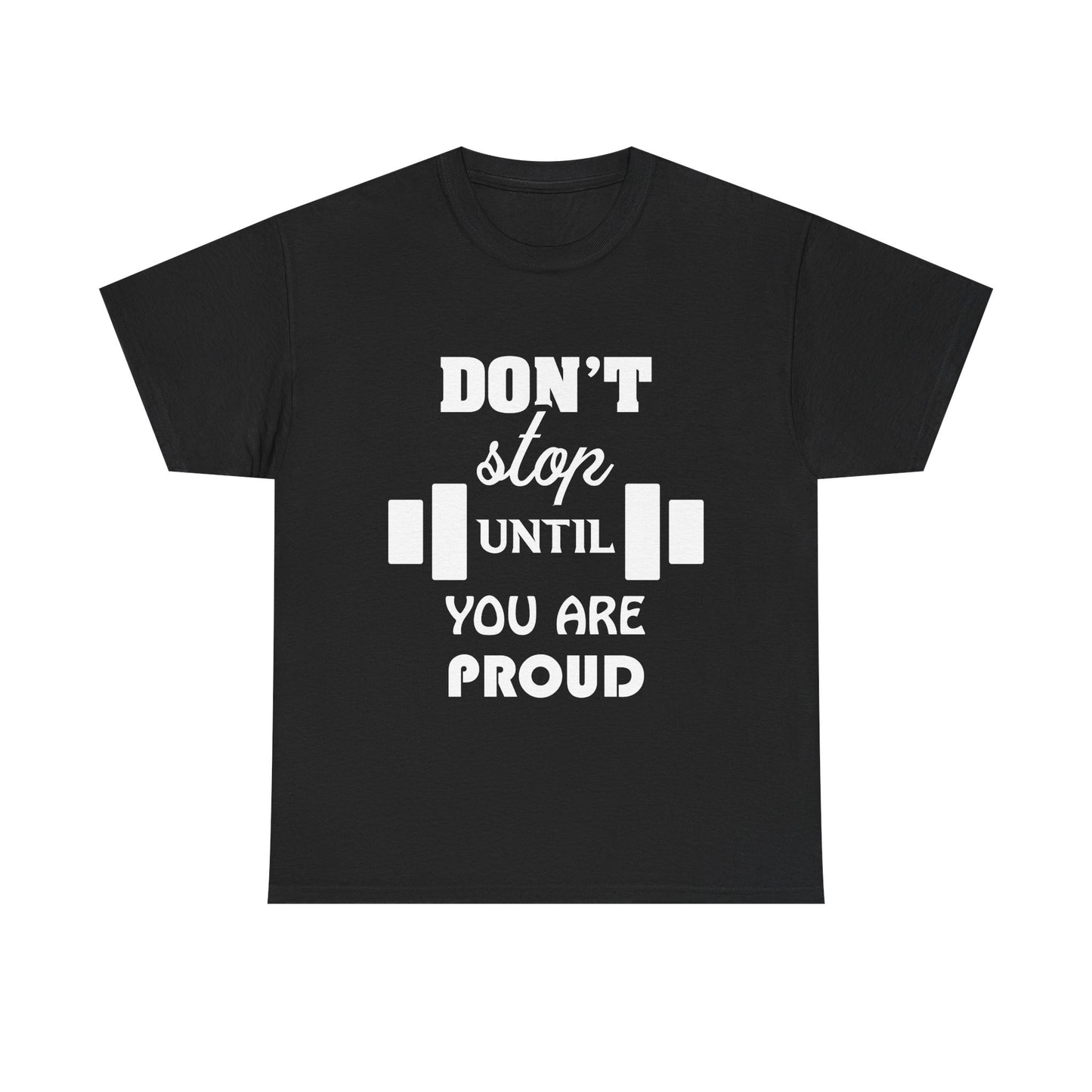 Motivational Fitness Tee - "Don't Stop Until You Are Proud" Unisex Heavy Cotton T-Shirt