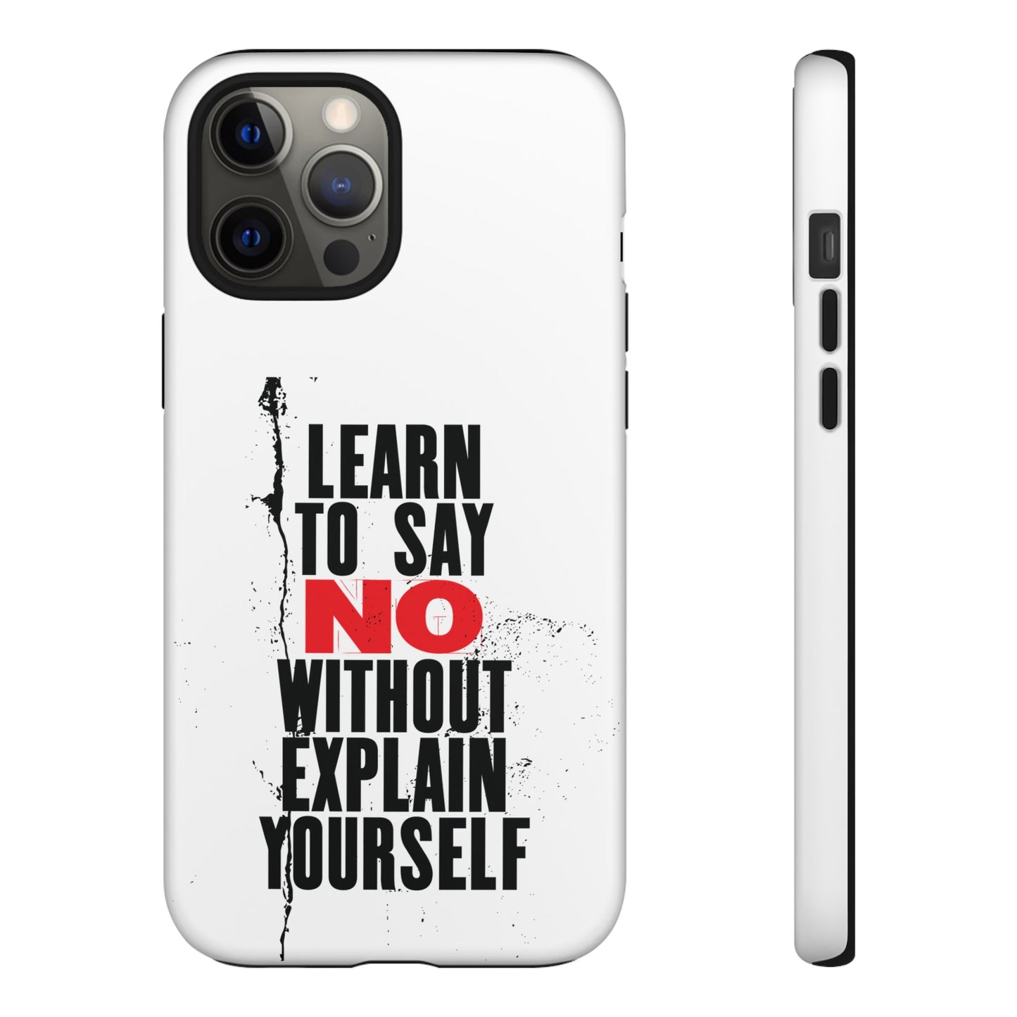 Inspirational Phone Case - "Learn to Say NO Without Explain Yourself"