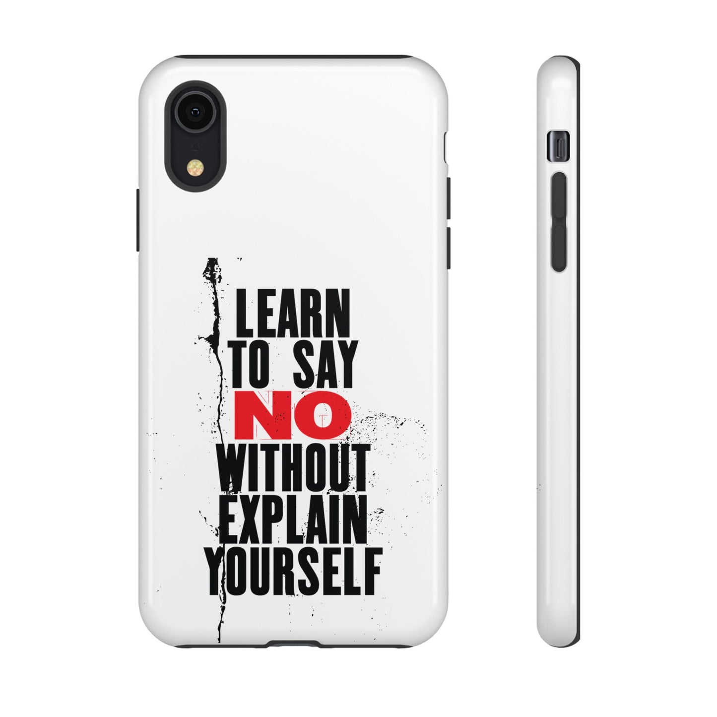 Inspirational Phone Case - "Learn to Say NO Without Explain Yourself"