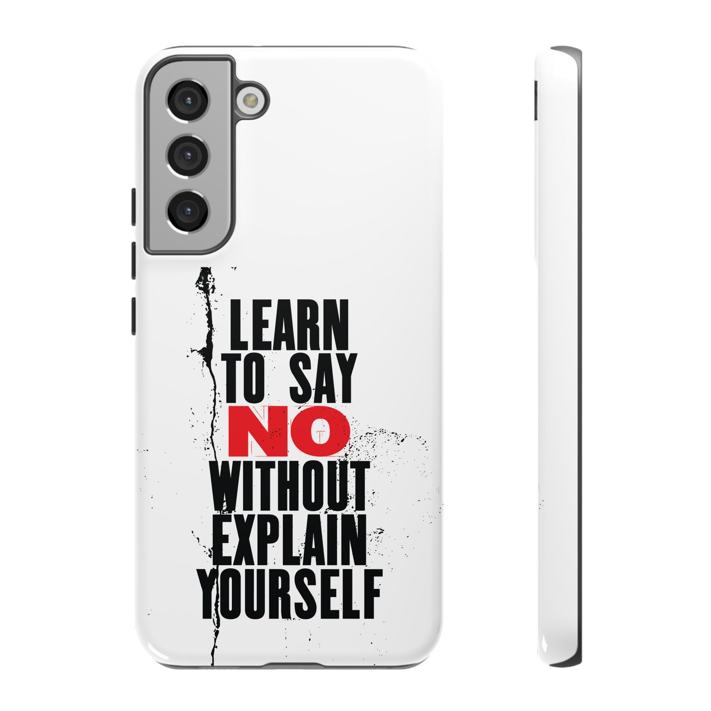Inspirational Phone Case - "Learn to Say NO Without Explain Yourself"