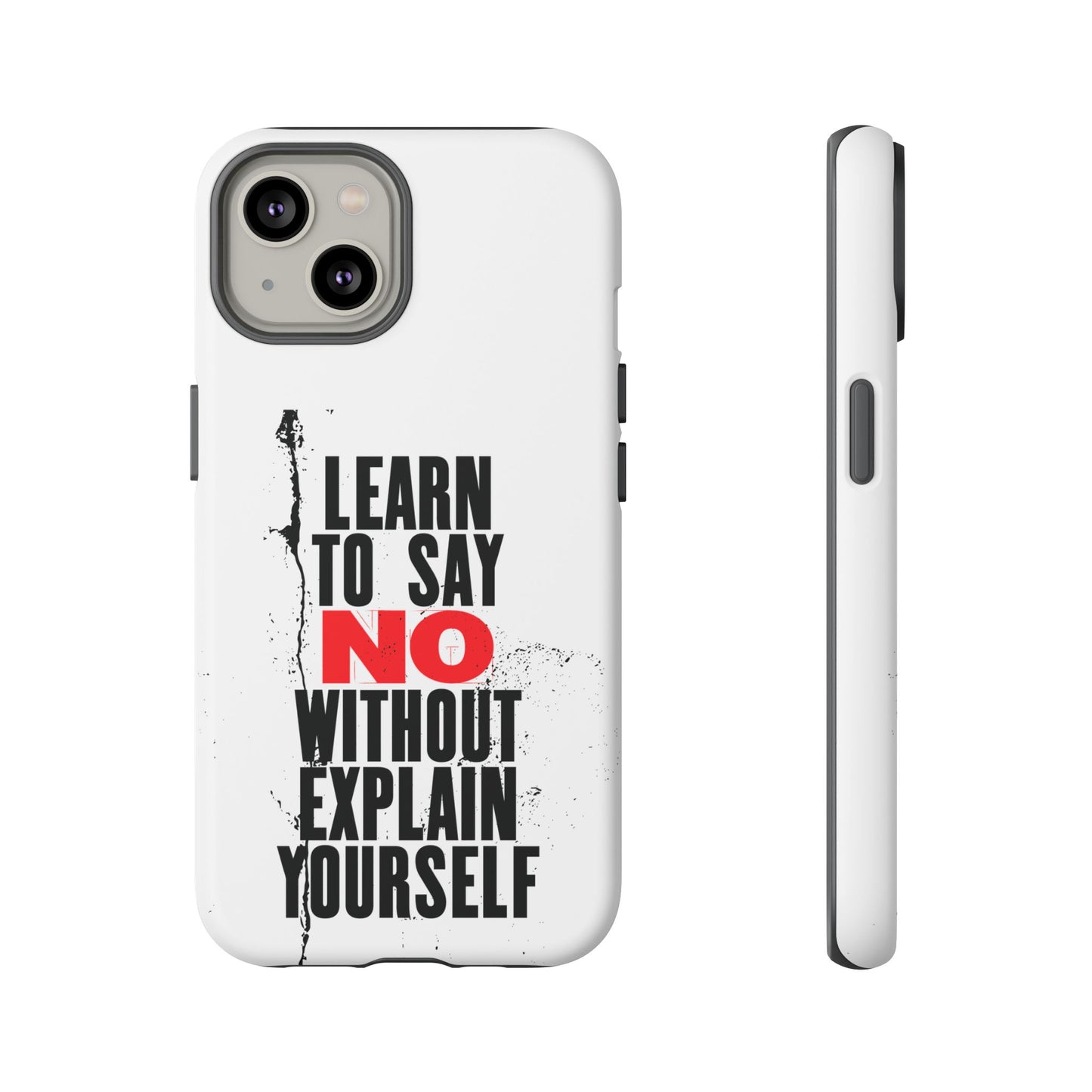 Inspirational Phone Case - "Learn to Say NO Without Explain Yourself"