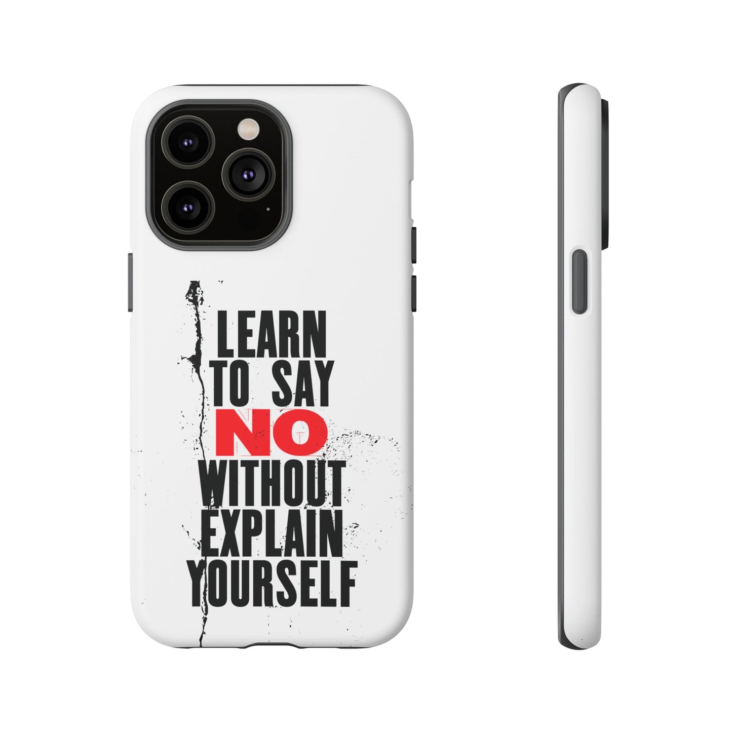 Inspirational Phone Case - "Learn to Say NO Without Explain Yourself"