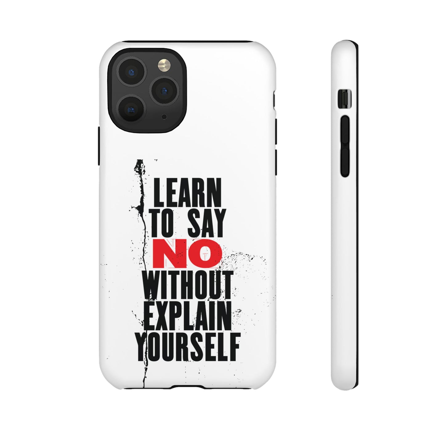 Inspirational Phone Case - "Learn to Say NO Without Explain Yourself"