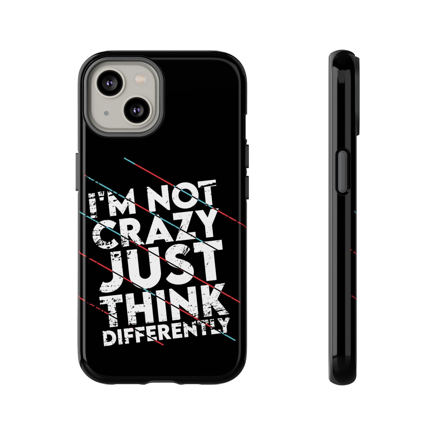 Inspirational Phone Case - I'm Not Crazy, Just Think Differently