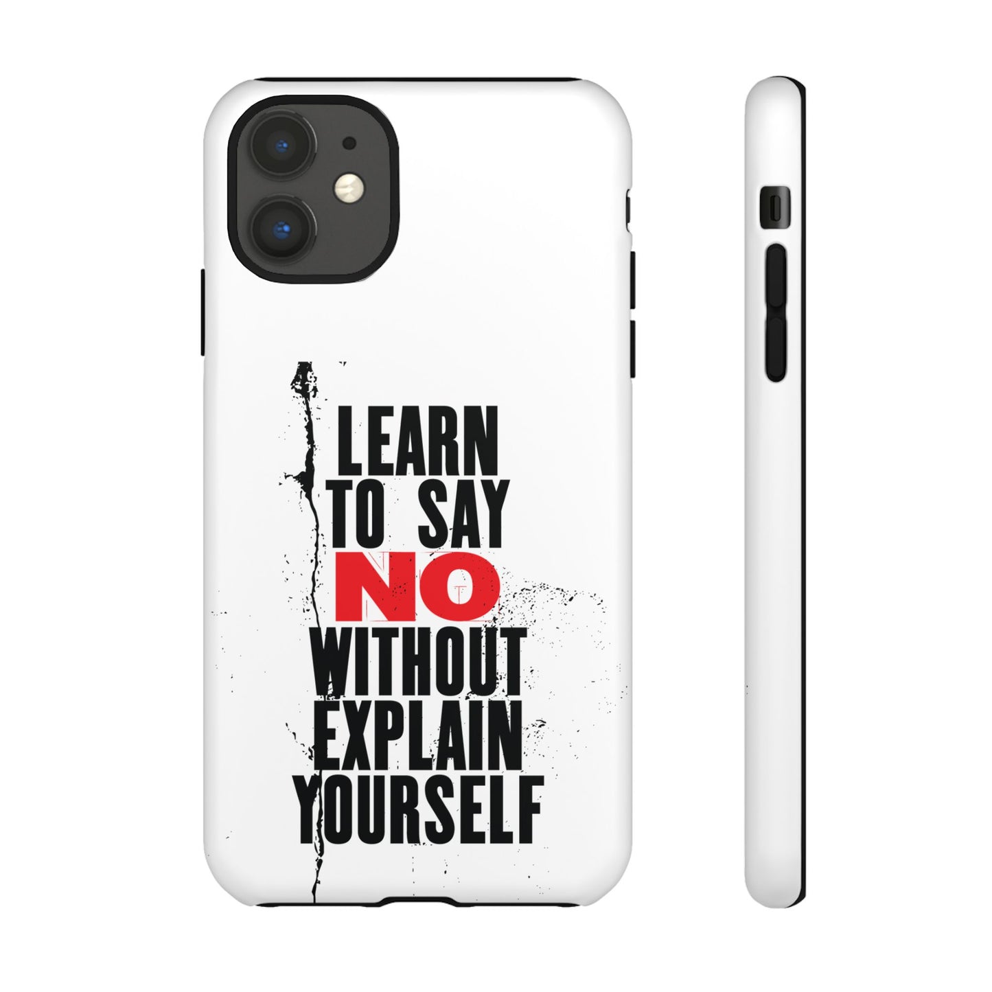 Inspirational Phone Case - "Learn to Say NO Without Explain Yourself"