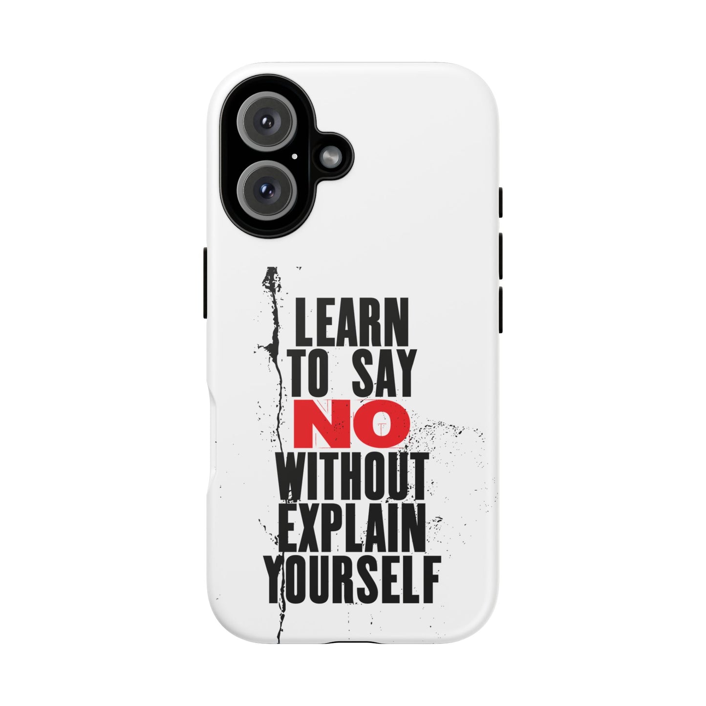 Inspirational Phone Case - "Learn to Say NO Without Explain Yourself"