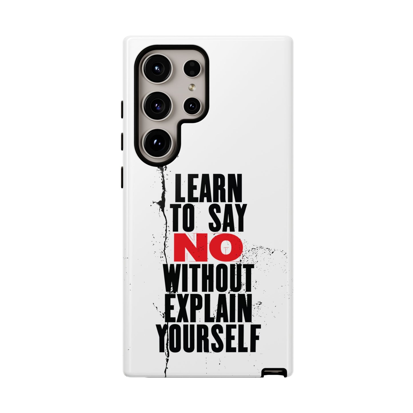Inspirational Phone Case - "Learn to Say NO Without Explain Yourself"