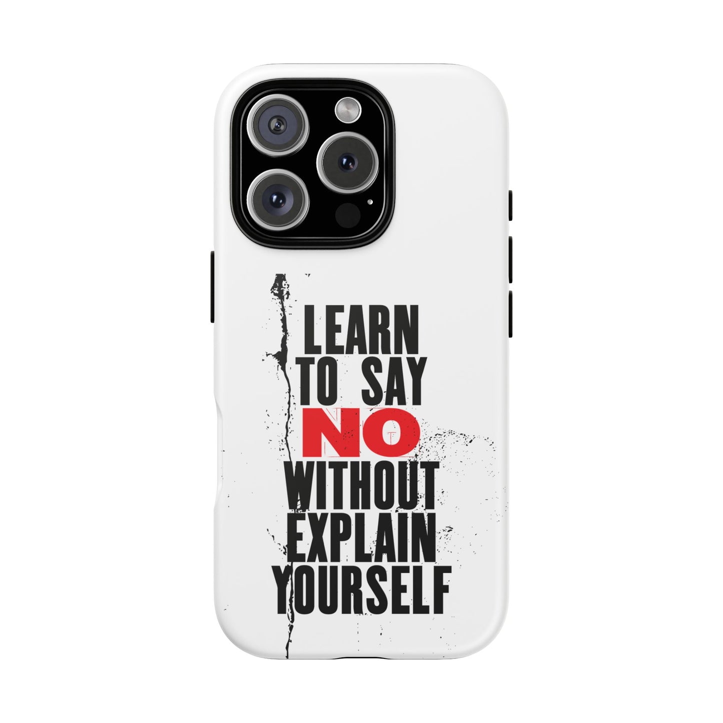 Inspirational Phone Case - "Learn to Say NO Without Explain Yourself"