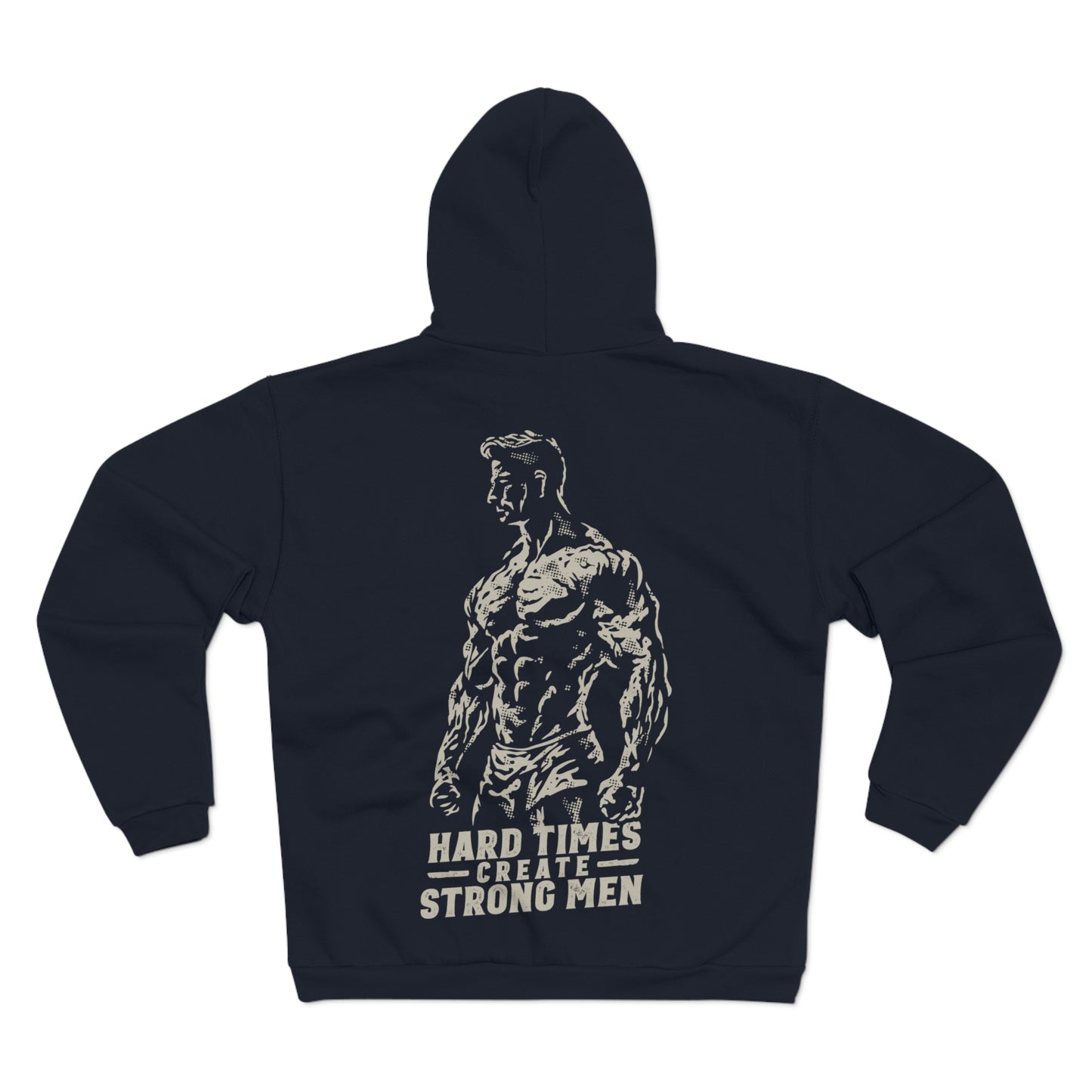 Unisex Hooded Zip Sweatshirt - "Hard Times Create Strong Men" Inspirational Hoodie