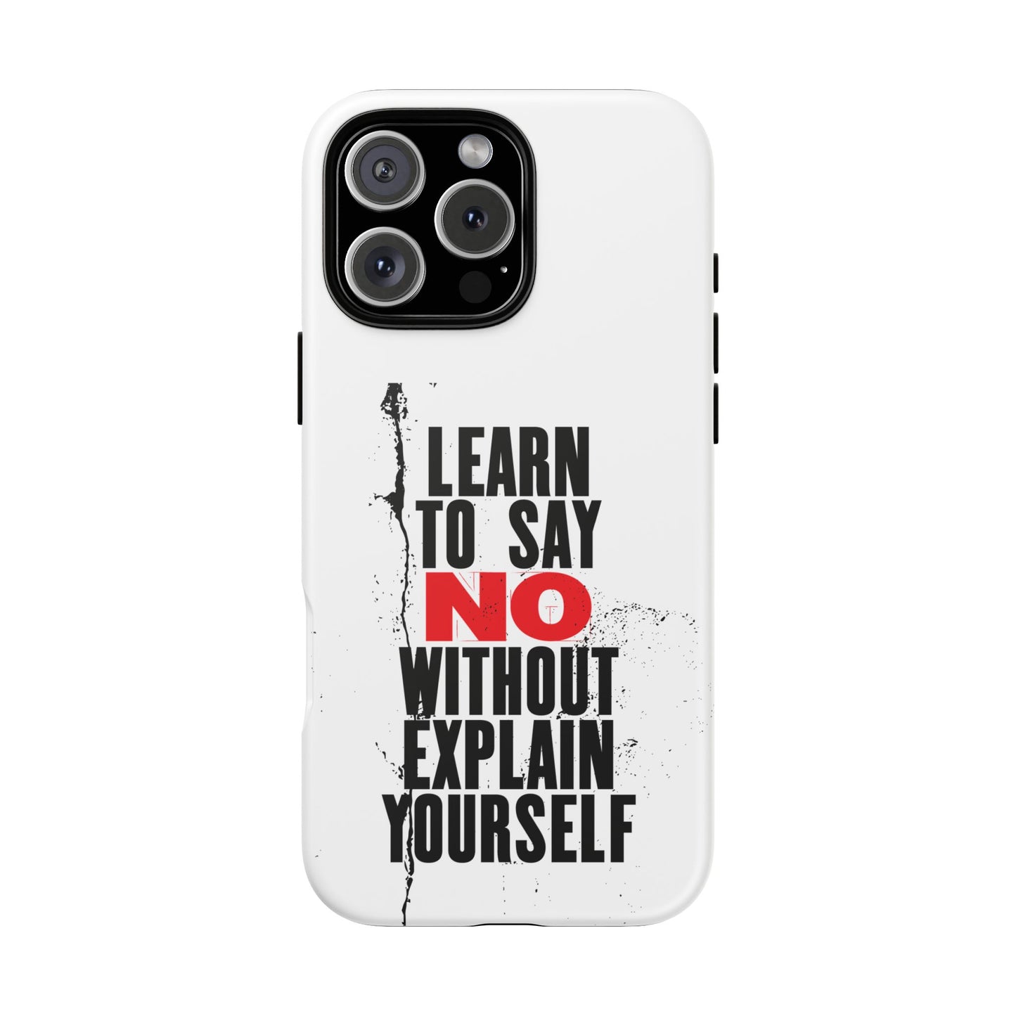 Inspirational Phone Case - "Learn to Say NO Without Explain Yourself"