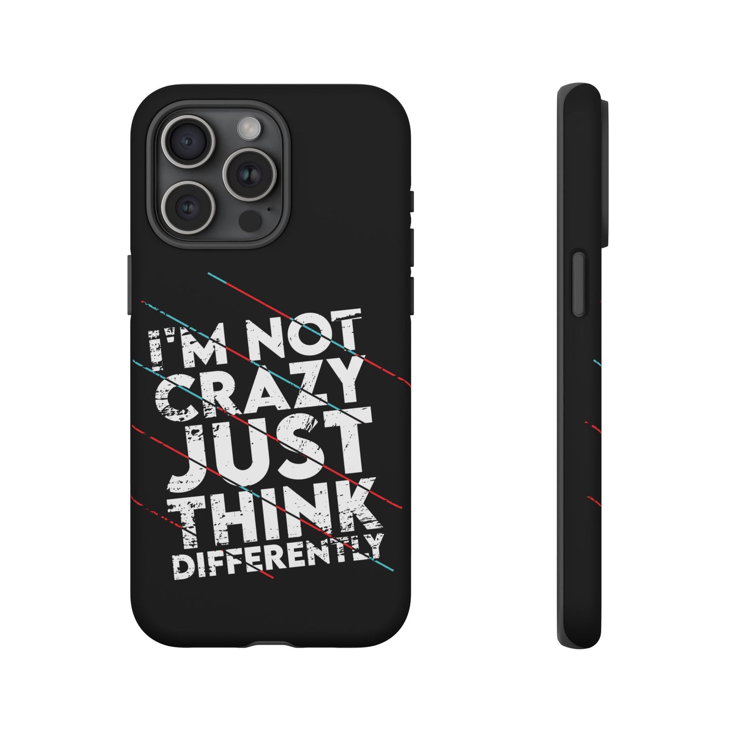 Inspirational Phone Case - I'm Not Crazy, Just Think Differently