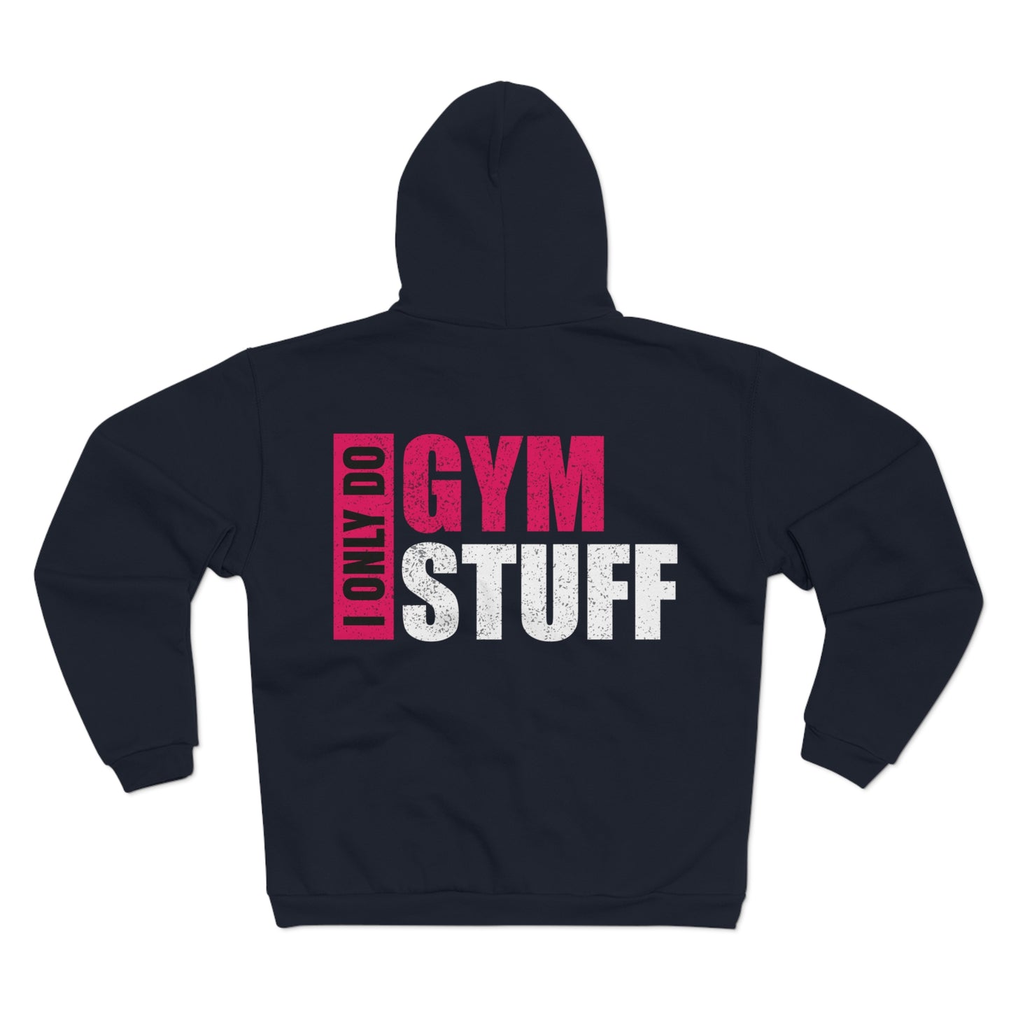 Unisex Hooded Zip Sweatshirt - "I Only Do Gym Stuff" - Perfect for Fitness Enthusiasts