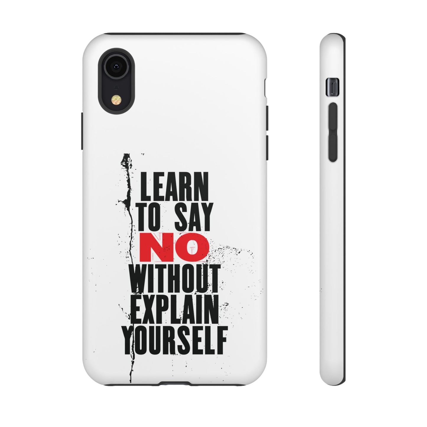 Inspirational Phone Case - "Learn to Say NO Without Explain Yourself"