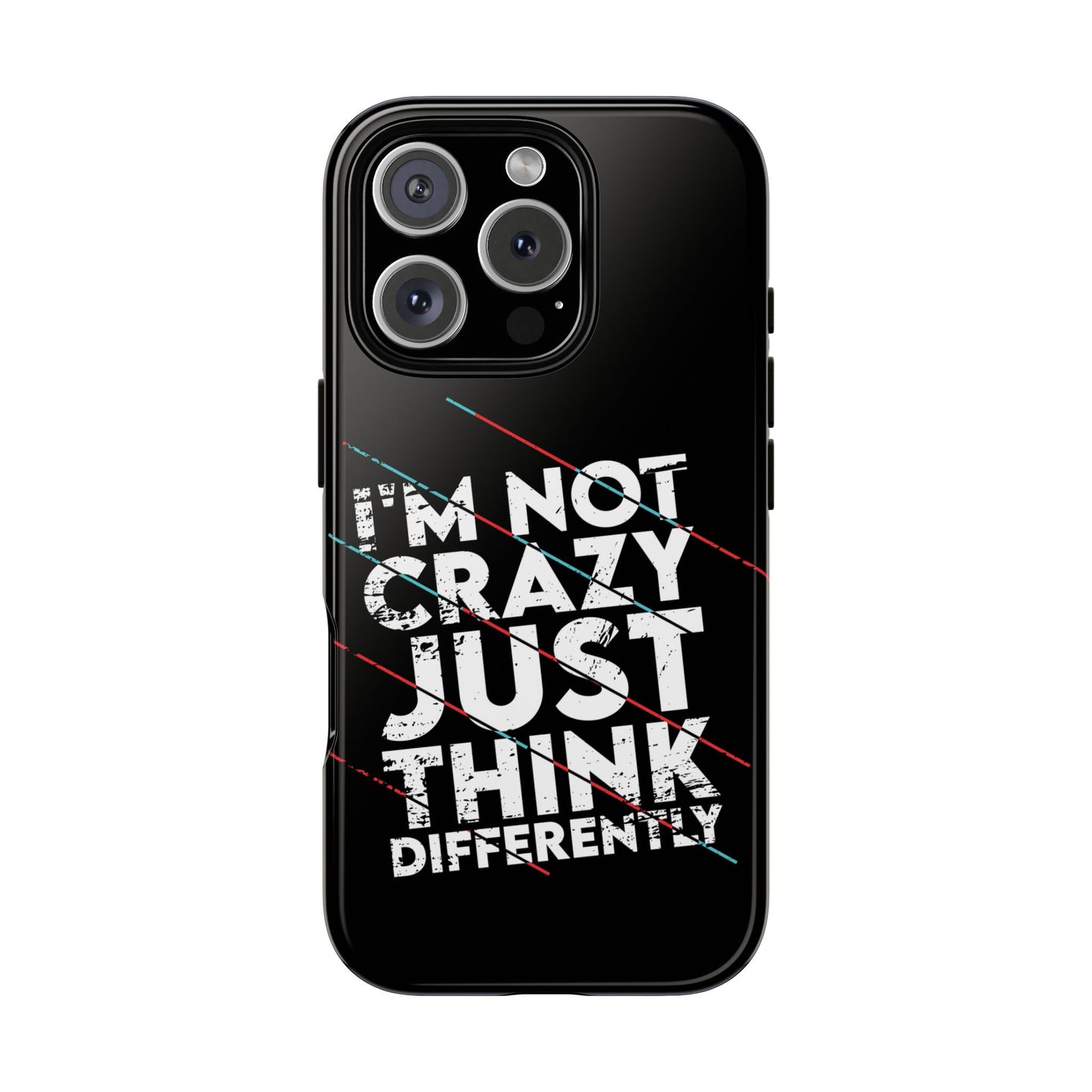 Inspirational Phone Case - I'm Not Crazy, Just Think Differently