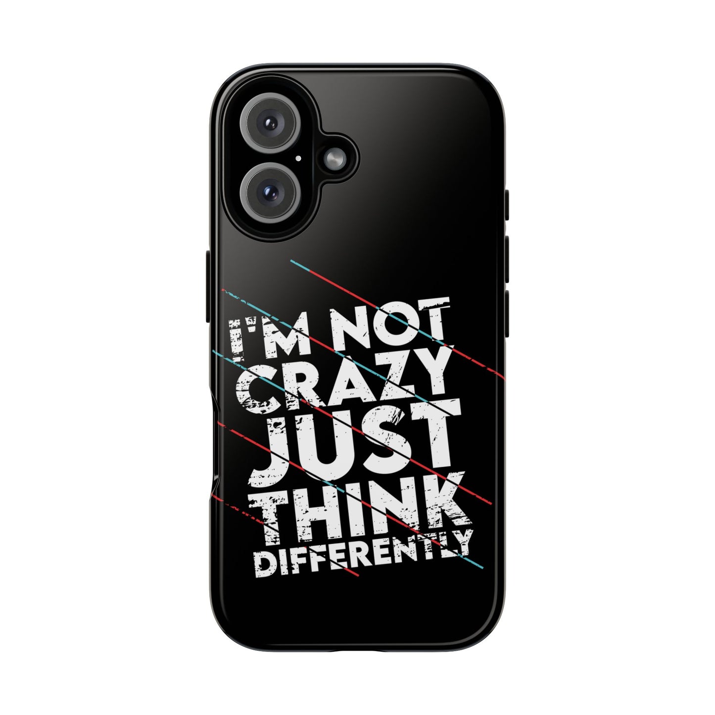 Inspirational Phone Case - I'm Not Crazy, Just Think Differently