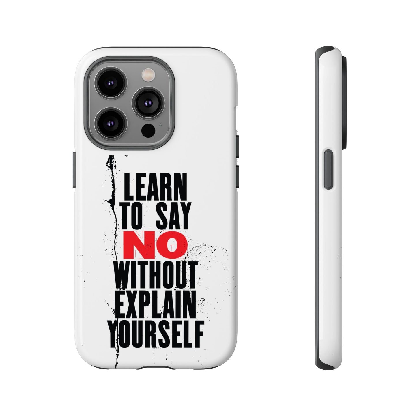 Inspirational Phone Case - "Learn to Say NO Without Explain Yourself"
