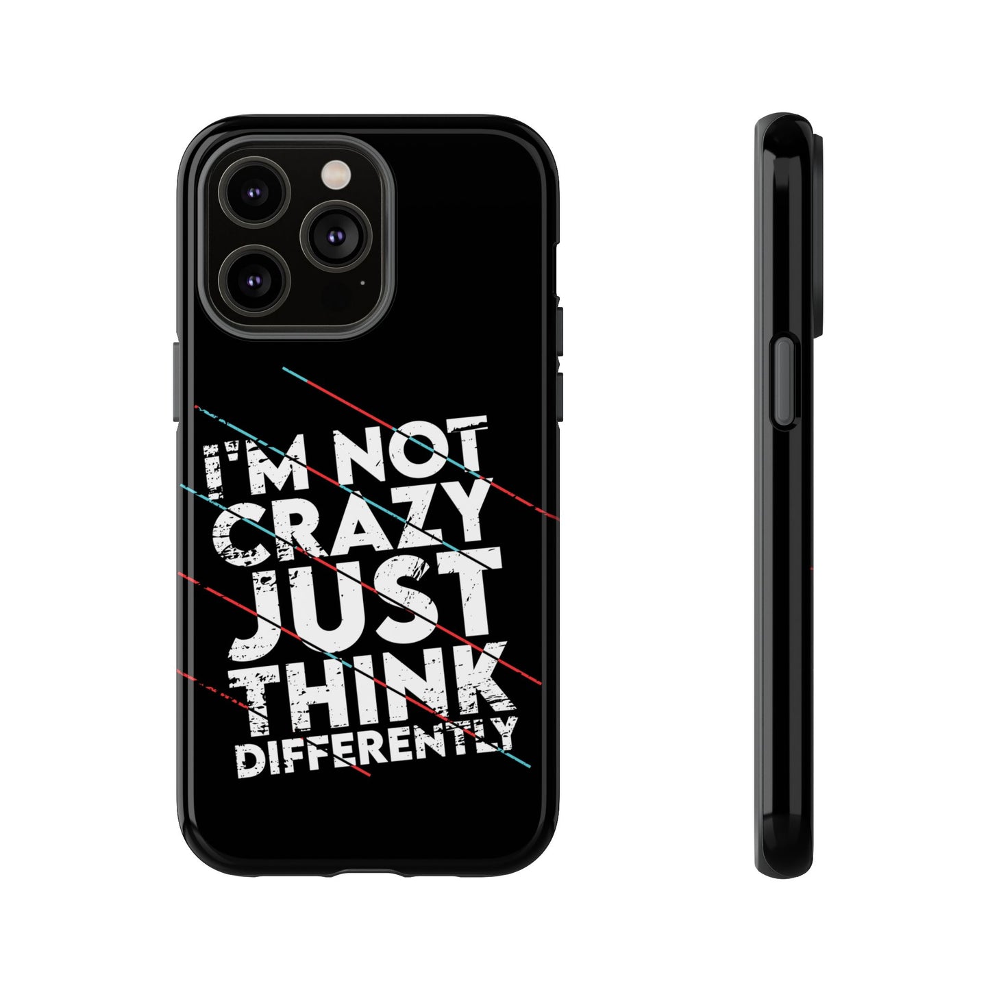 Inspirational Phone Case - I'm Not Crazy, Just Think Differently