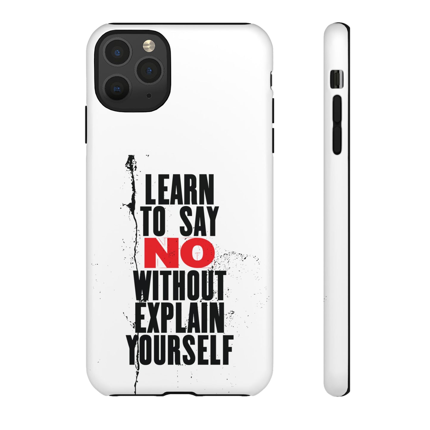 Inspirational Phone Case - "Learn to Say NO Without Explain Yourself"