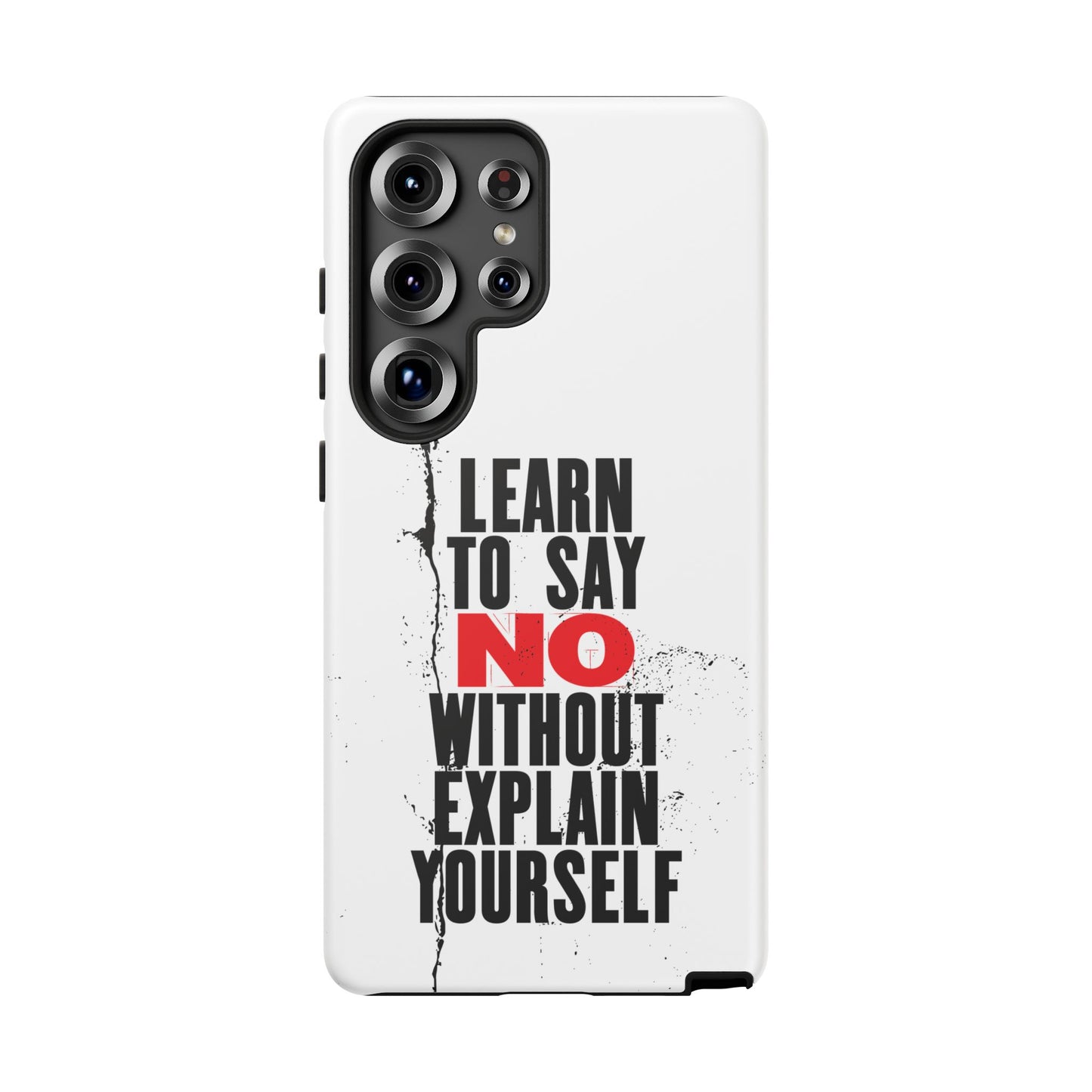 Inspirational Phone Case - "Learn to Say NO Without Explain Yourself"