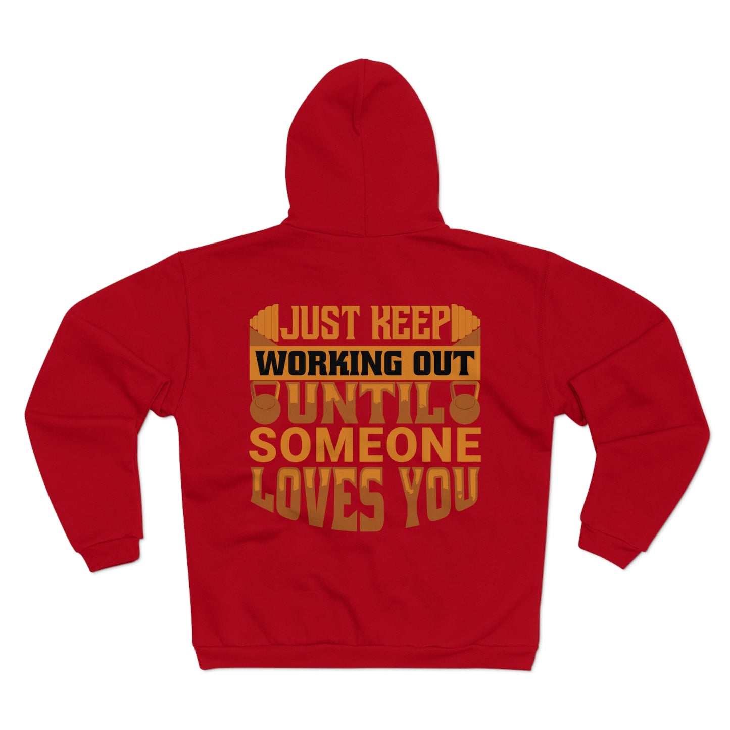 Motivational Unisex Zip Hoodie - Just Keep Working Out Until Someone Loves You
