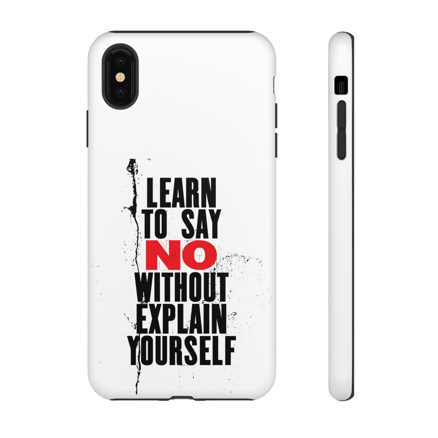 Inspirational Phone Case - "Learn to Say NO Without Explain Yourself"