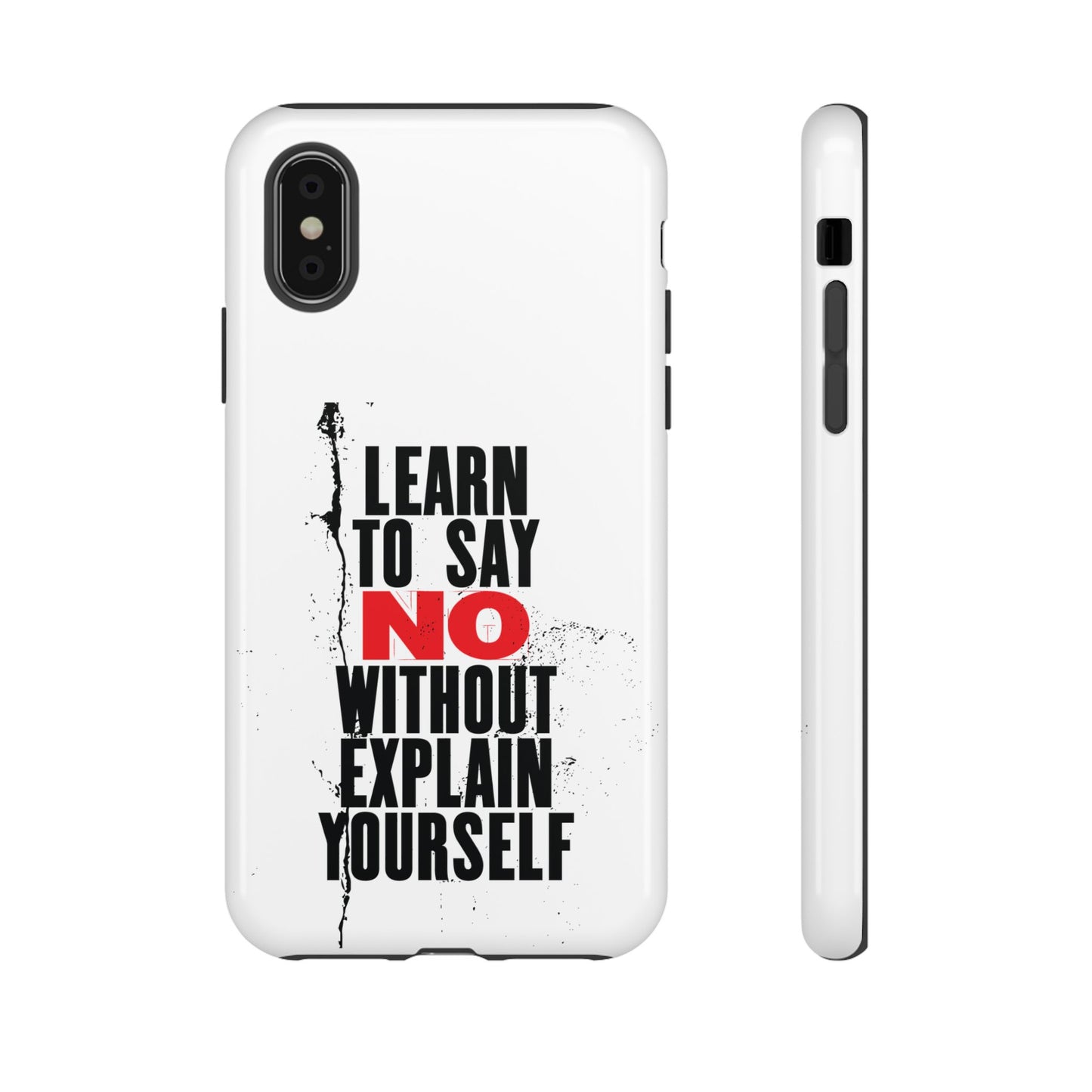 Inspirational Phone Case - "Learn to Say NO Without Explain Yourself"
