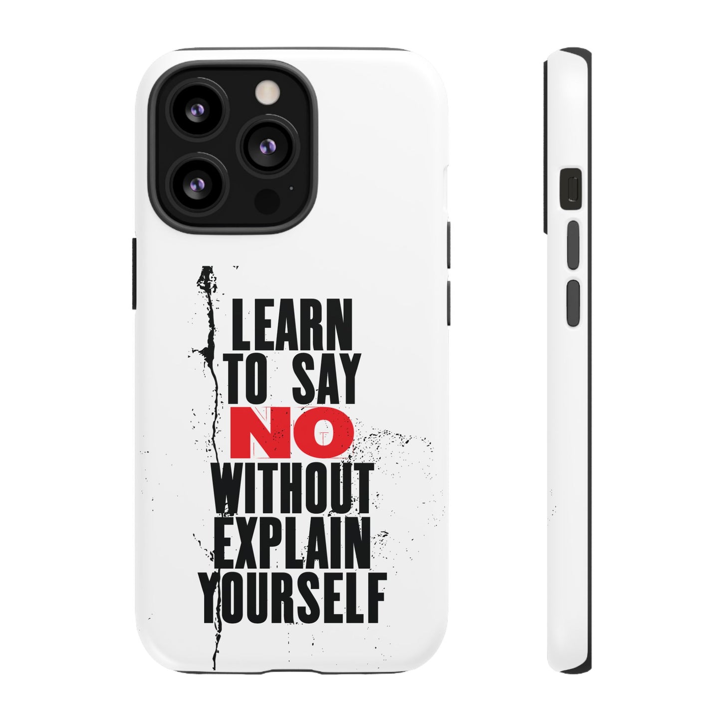 Inspirational Phone Case - "Learn to Say NO Without Explain Yourself"