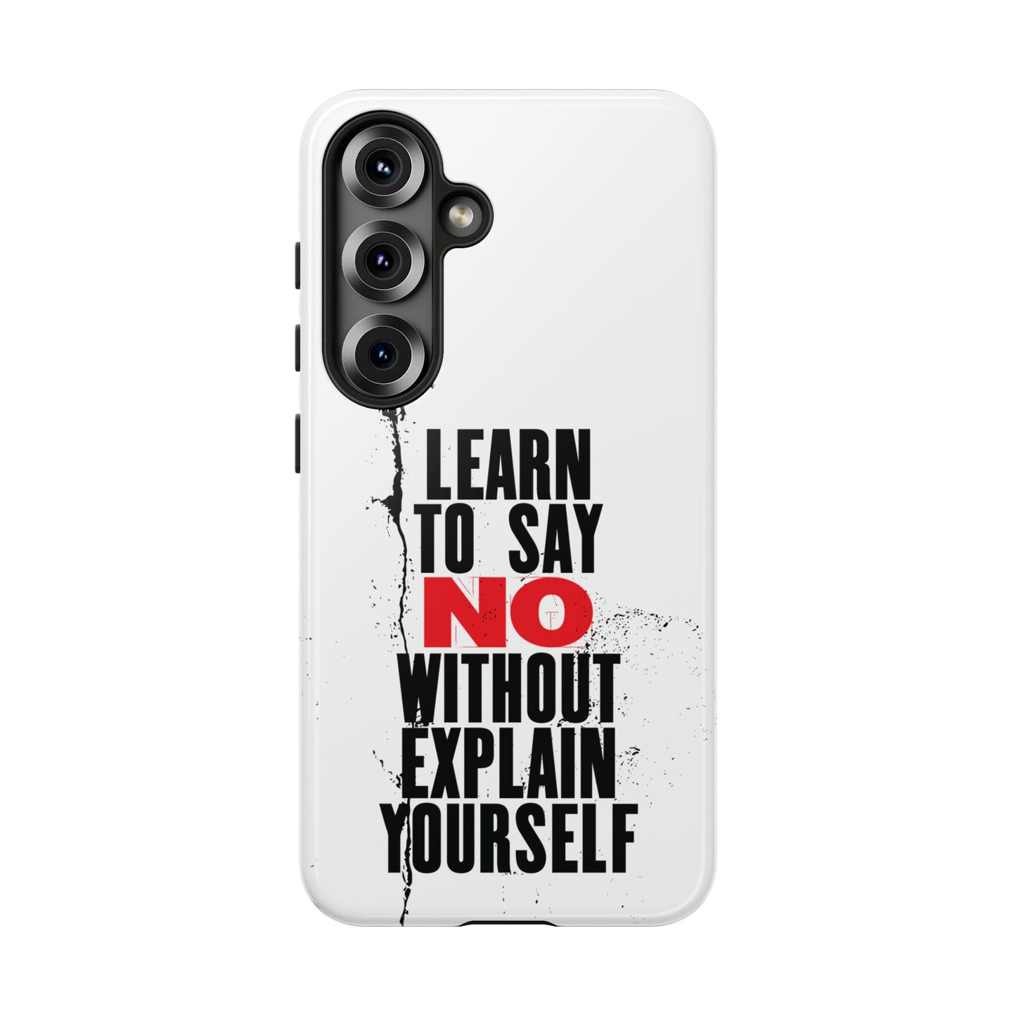 Inspirational Phone Case - "Learn to Say NO Without Explain Yourself"
