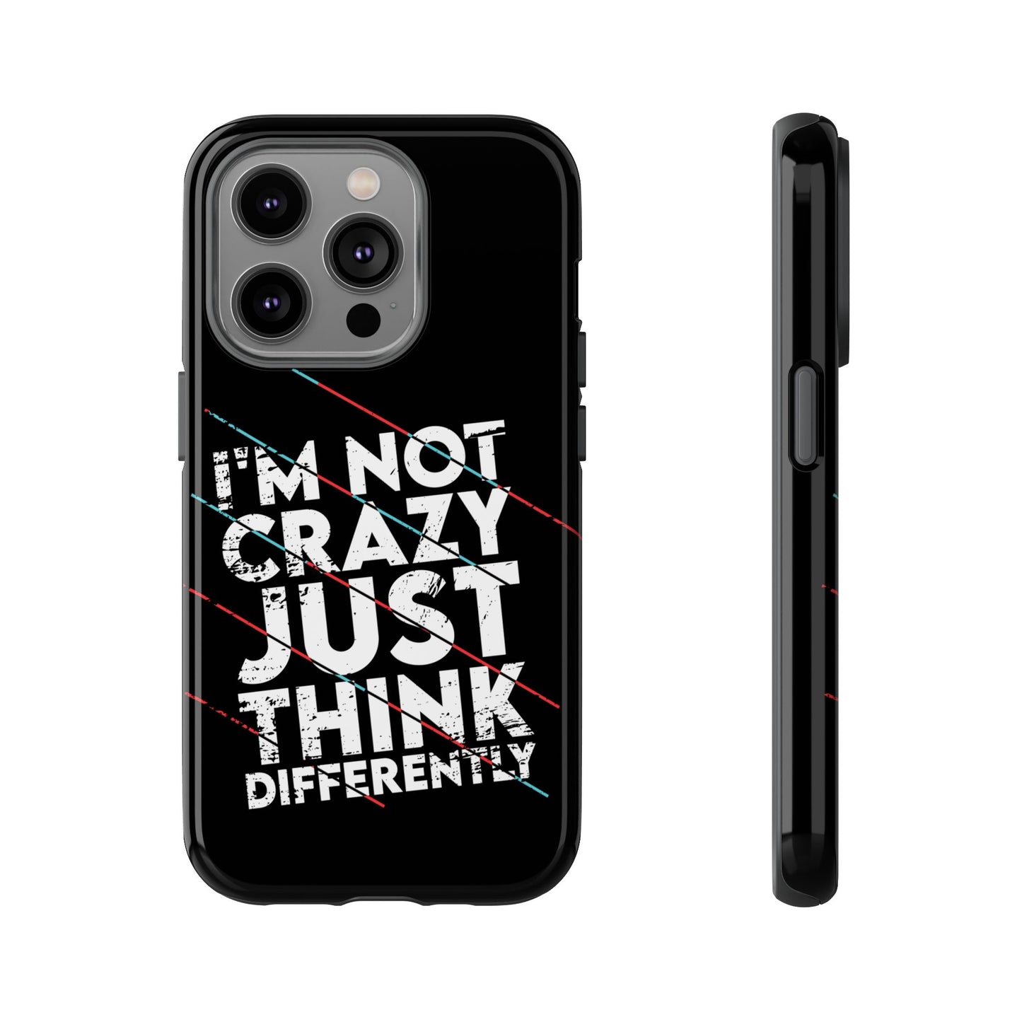 Inspirational Phone Case - I'm Not Crazy, Just Think Differently