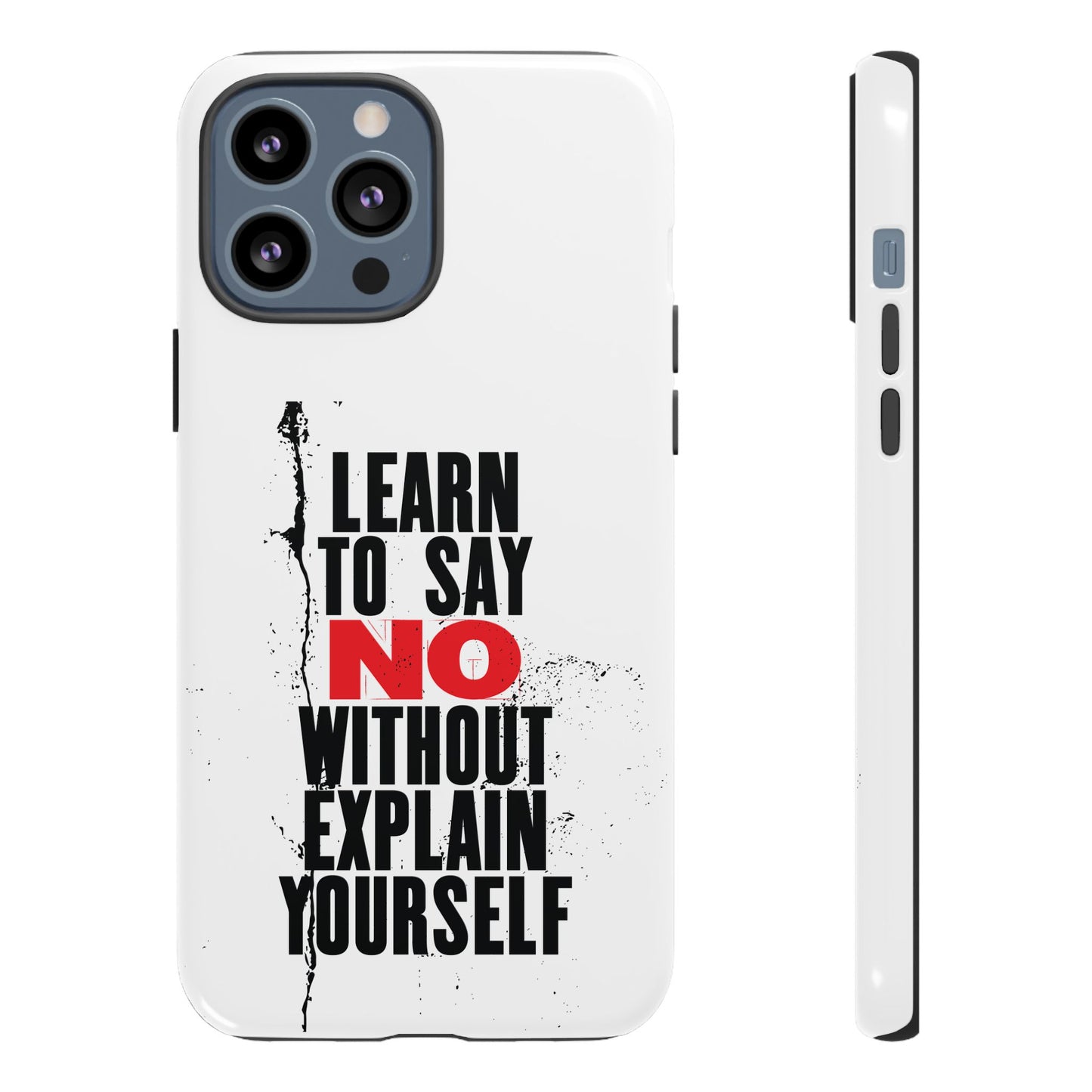 Inspirational Phone Case - "Learn to Say NO Without Explain Yourself"