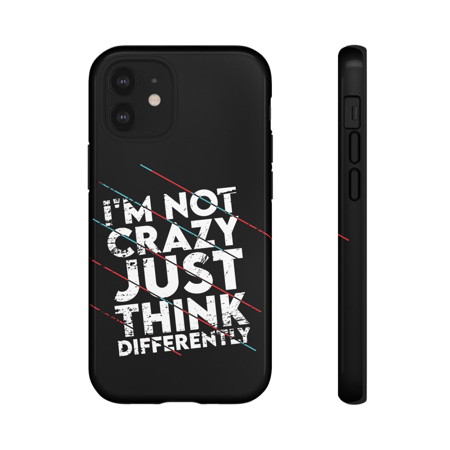 Inspirational Phone Case - I'm Not Crazy, Just Think Differently