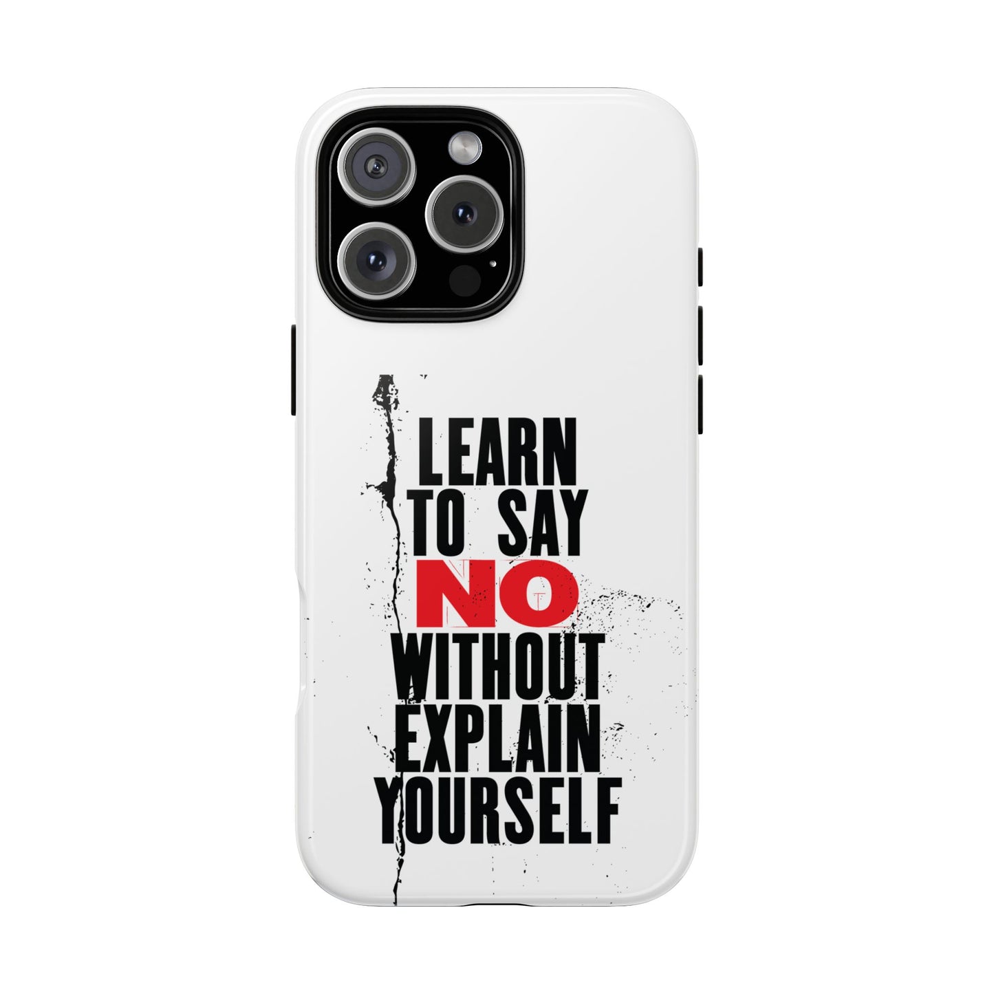 Inspirational Phone Case - "Learn to Say NO Without Explain Yourself"