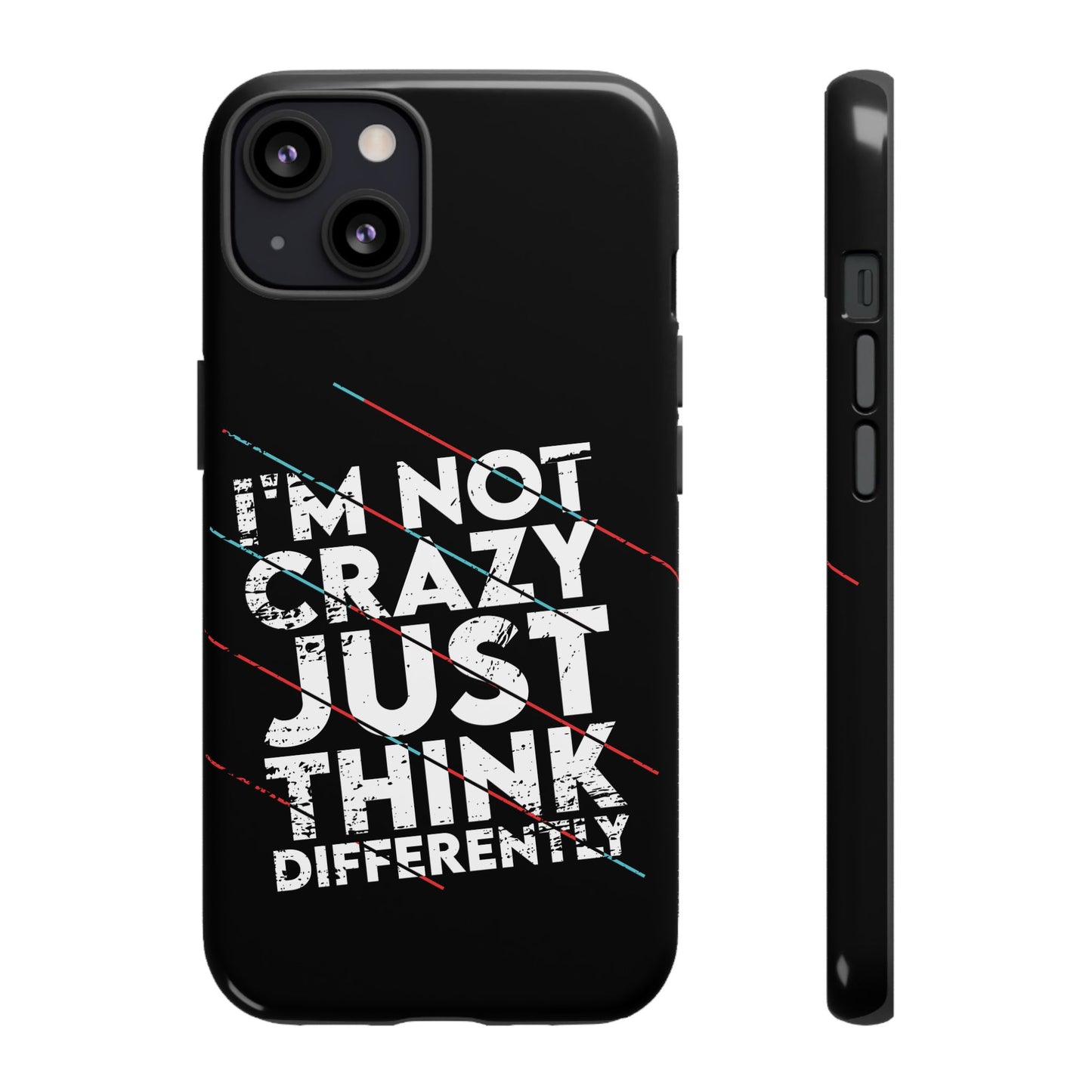 Inspirational Phone Case - I'm Not Crazy, Just Think Differently
