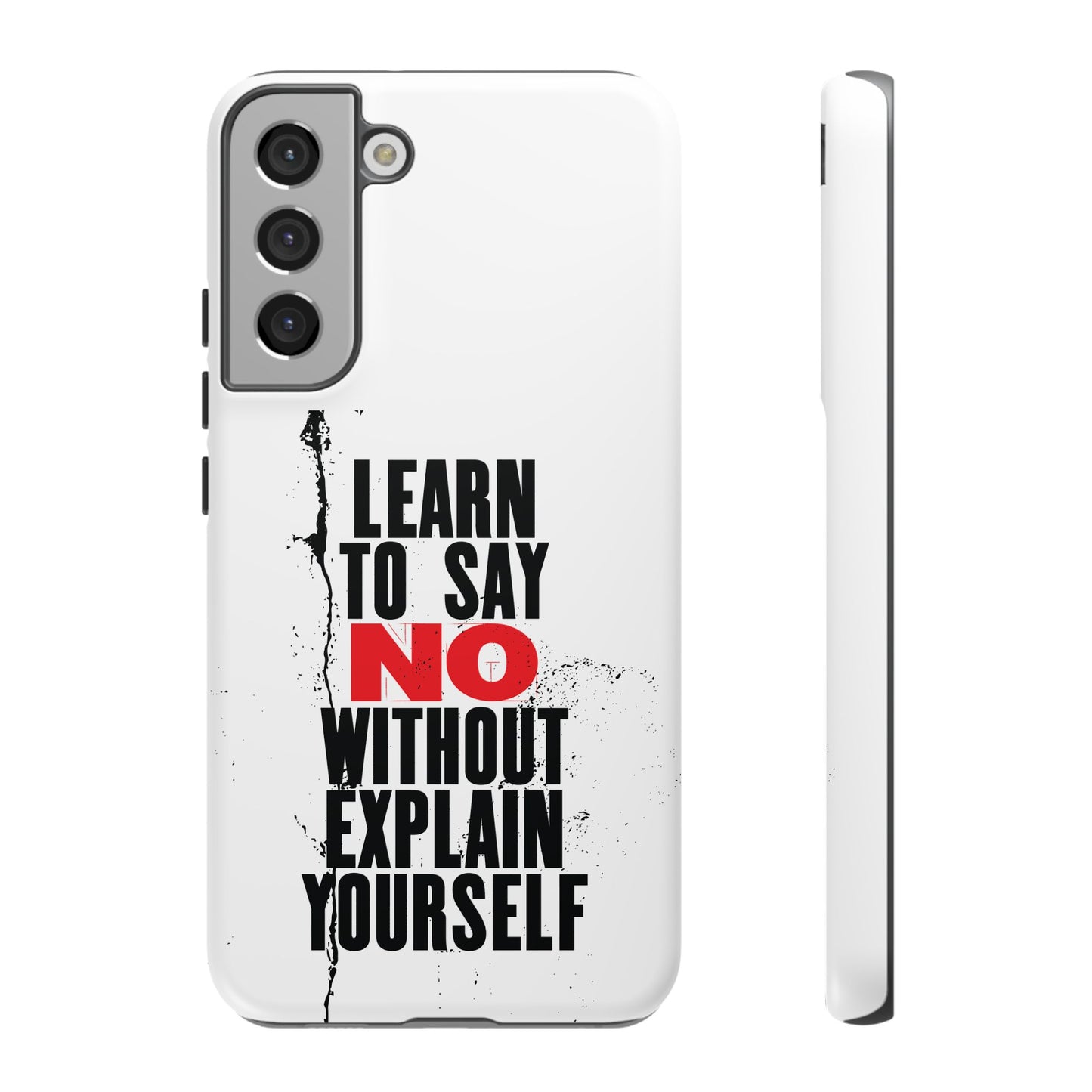Inspirational Phone Case - "Learn to Say NO Without Explain Yourself"
