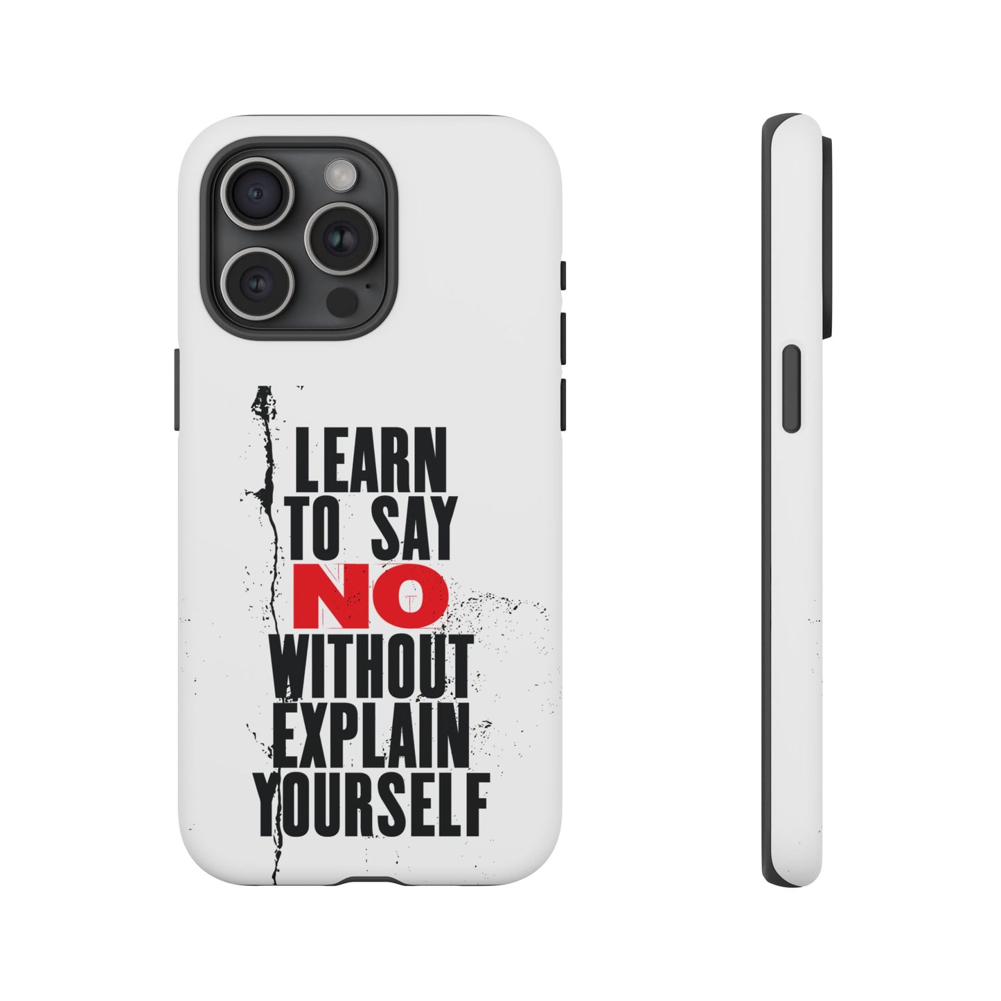 Inspirational Phone Case - "Learn to Say NO Without Explain Yourself"