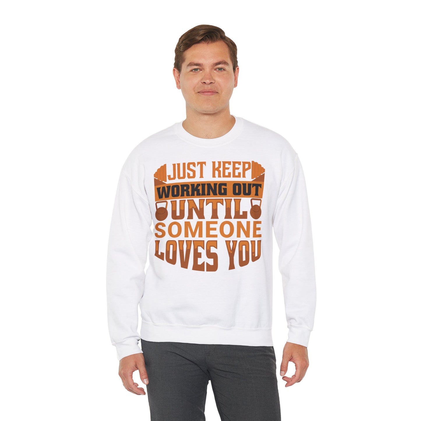 Motivational Workout Unisex Heavy Blend™ Crewneck Sweatshirt - Just Keep Working Out Until Someone Loves You