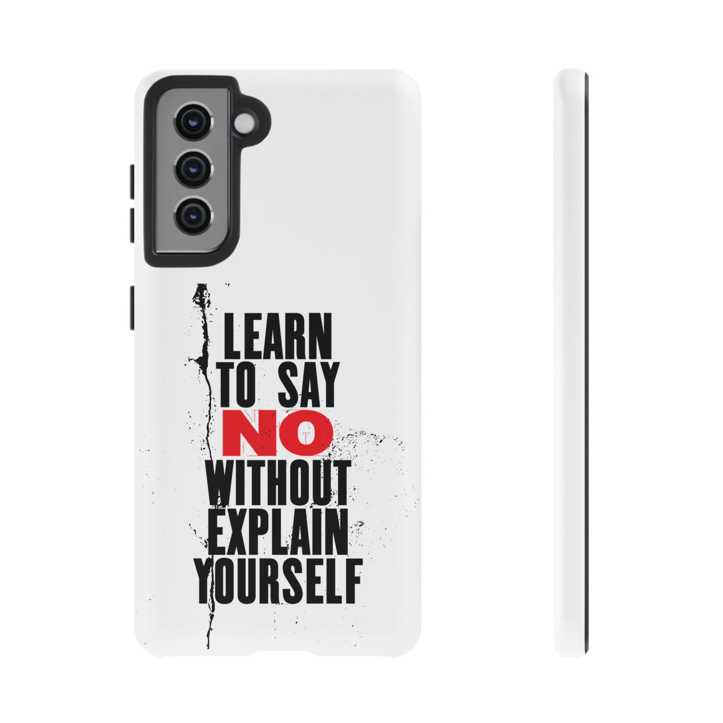 Inspirational Phone Case - "Learn to Say NO Without Explain Yourself"