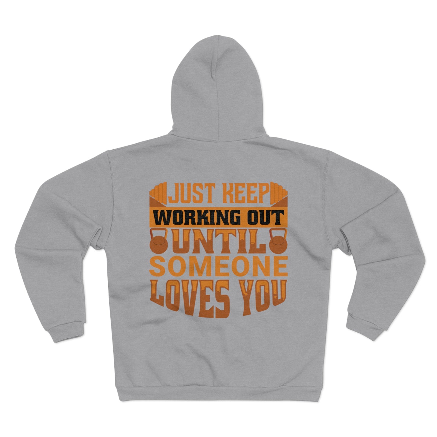 Motivational Unisex Zip Hoodie - Just Keep Working Out Until Someone Loves You