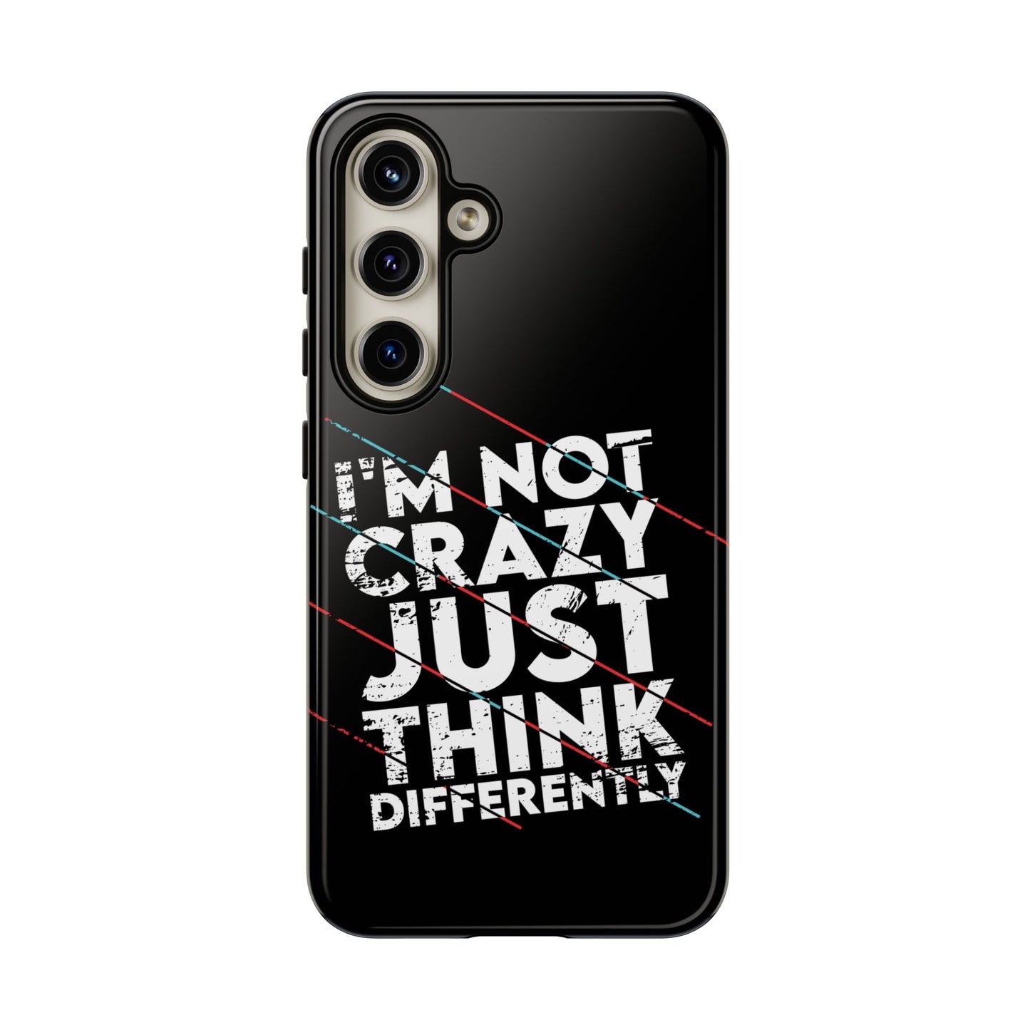 Inspirational Phone Case - I'm Not Crazy, Just Think Differently